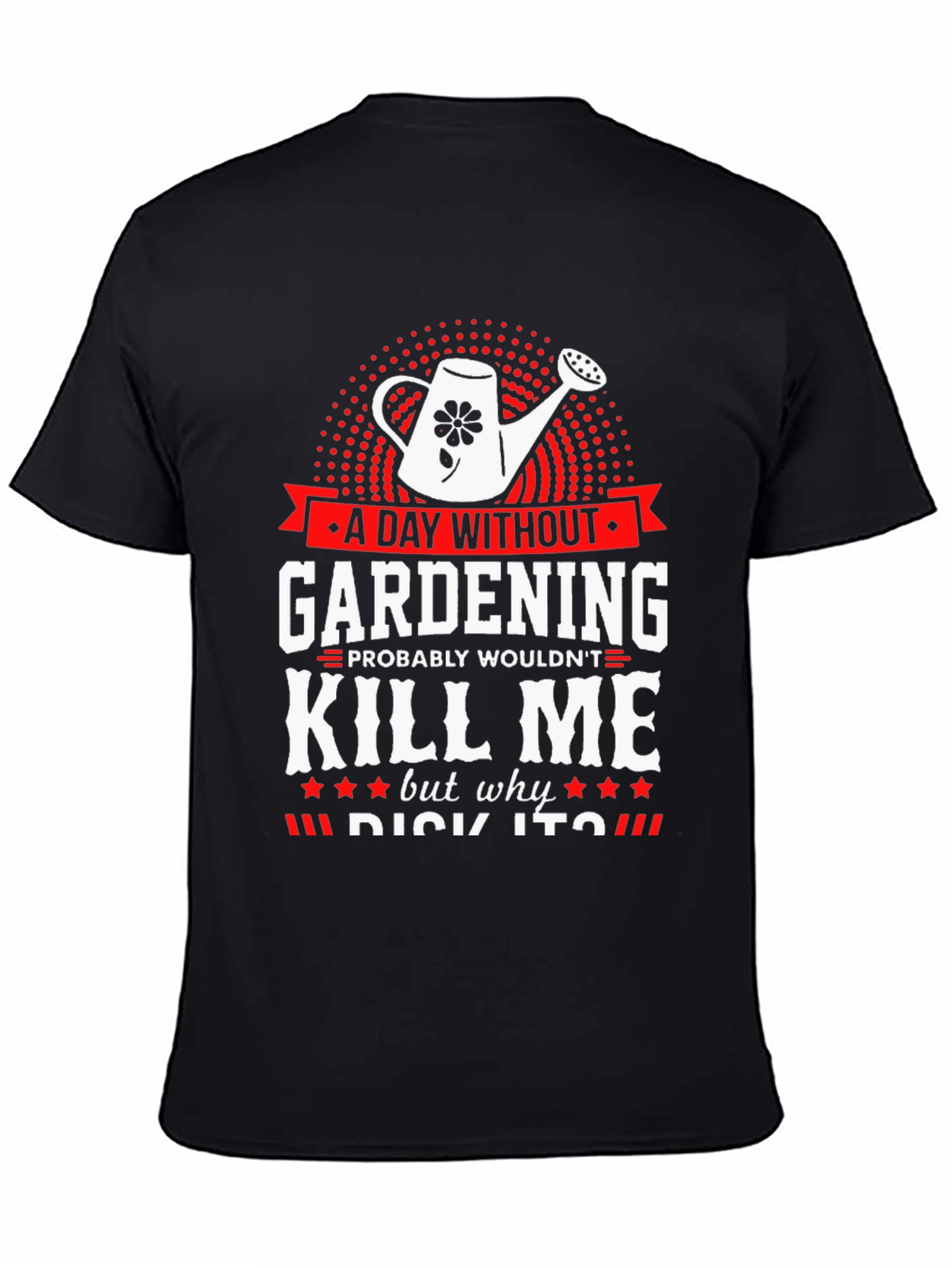 Gardening Humor T-Shirt - A Day Without Gardening