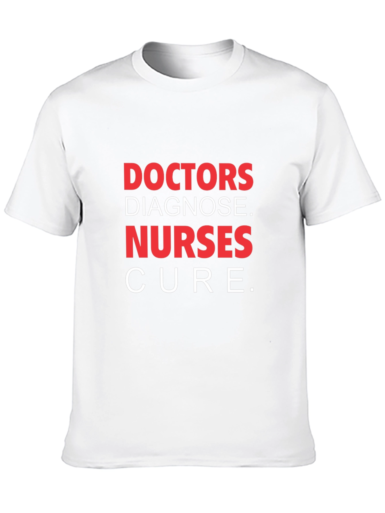 Doctors Diagnose Nurses Cure T-Shirt