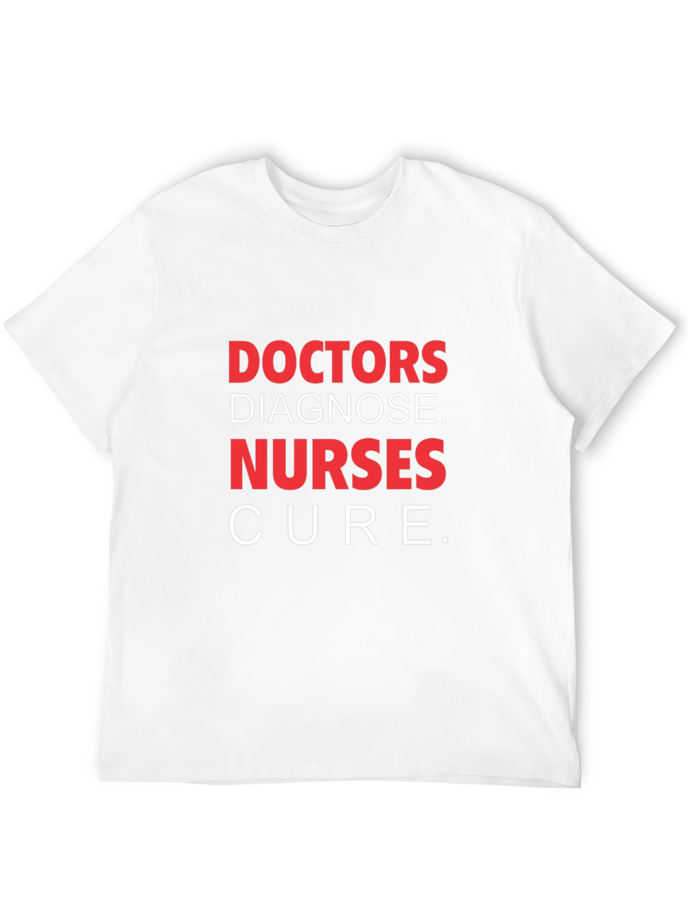 Doctors Diagnose Nurses Cure T-Shirt