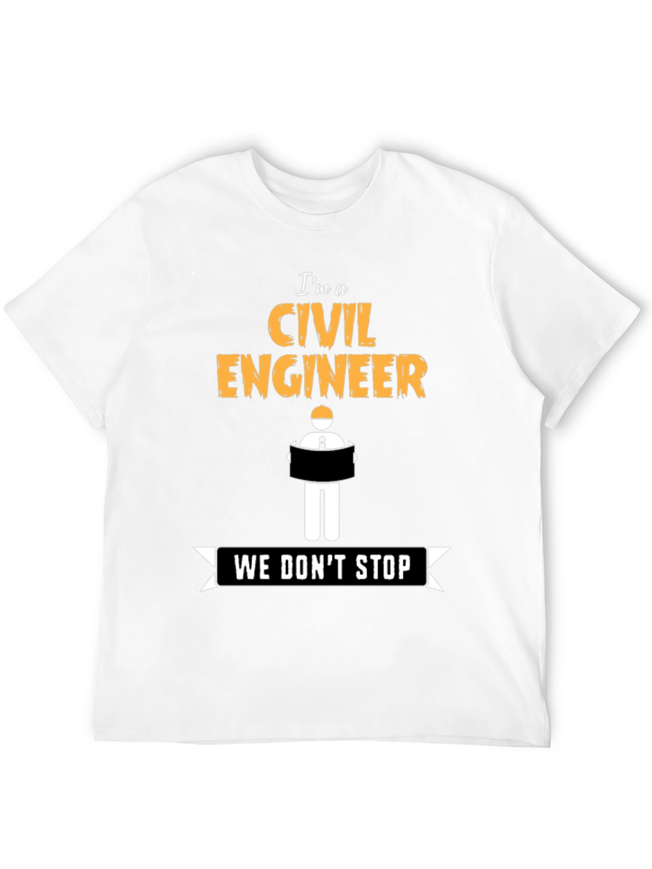 Civil Engineer - We Dont Stop - Novelty T-Shirt
