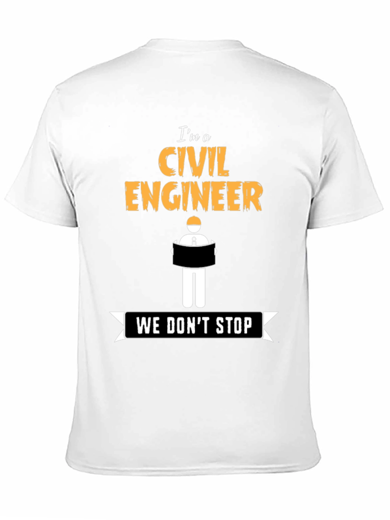 Civil Engineer - We Dont Stop - Novelty T-Shirt
