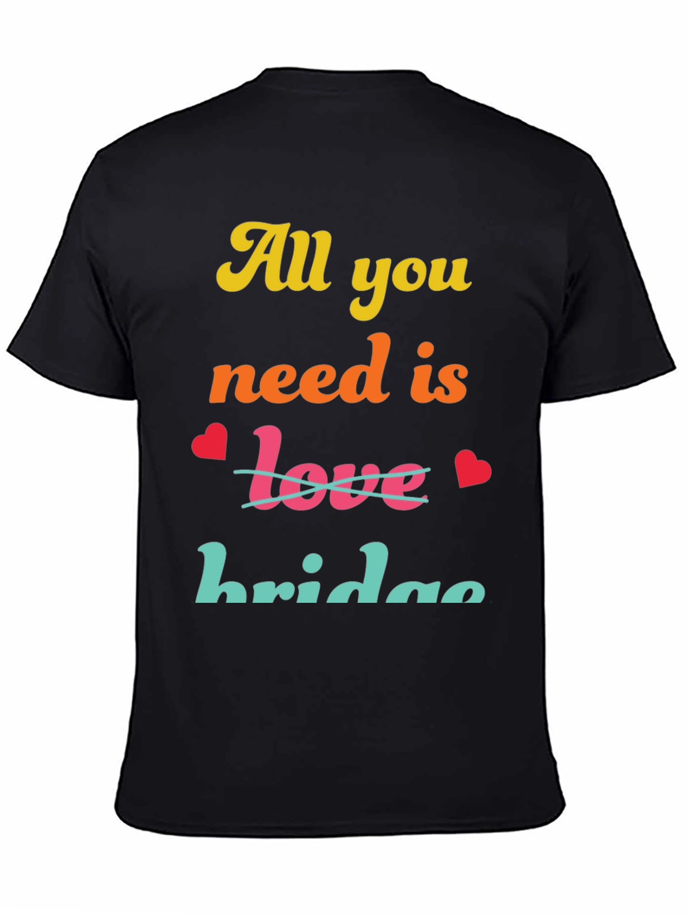 All You Need Is Bridge T-Shirt
