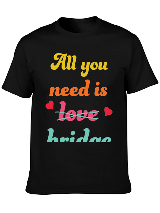 All You Need Is Bridge T-Shirt