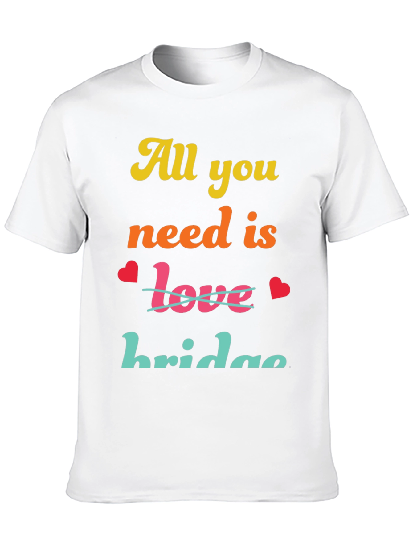 All You Need Is Bridge T-Shirt