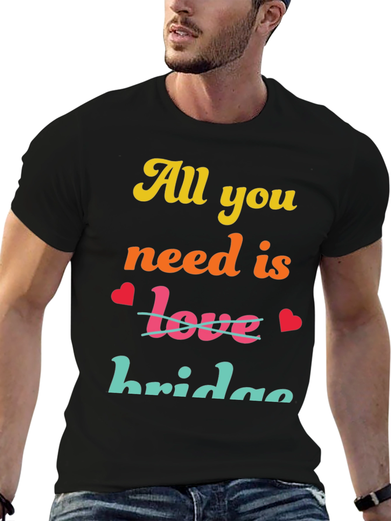 All You Need Is Bridge T-Shirt