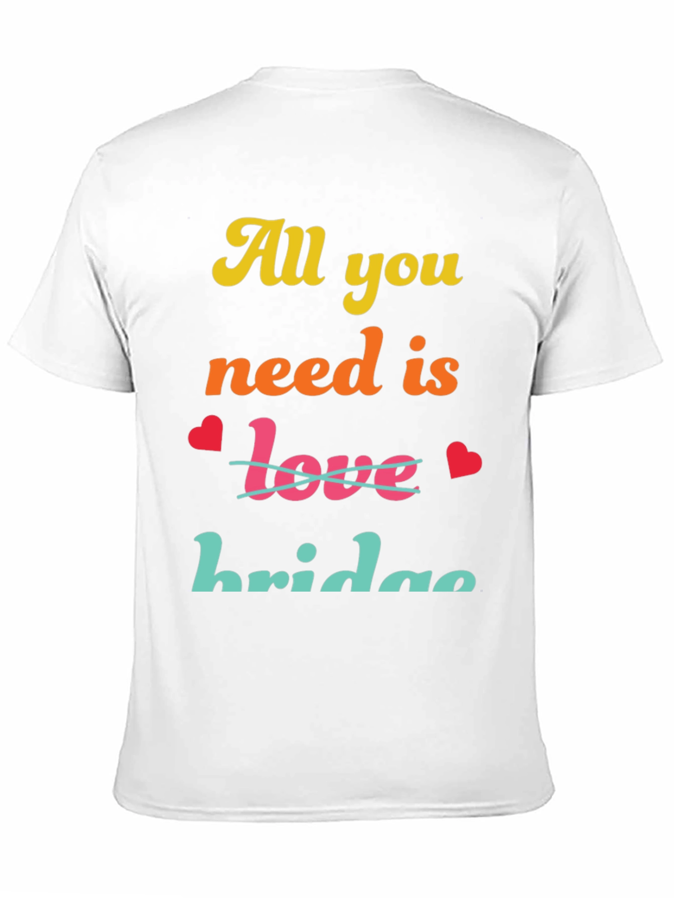 All You Need Is Bridge T-Shirt