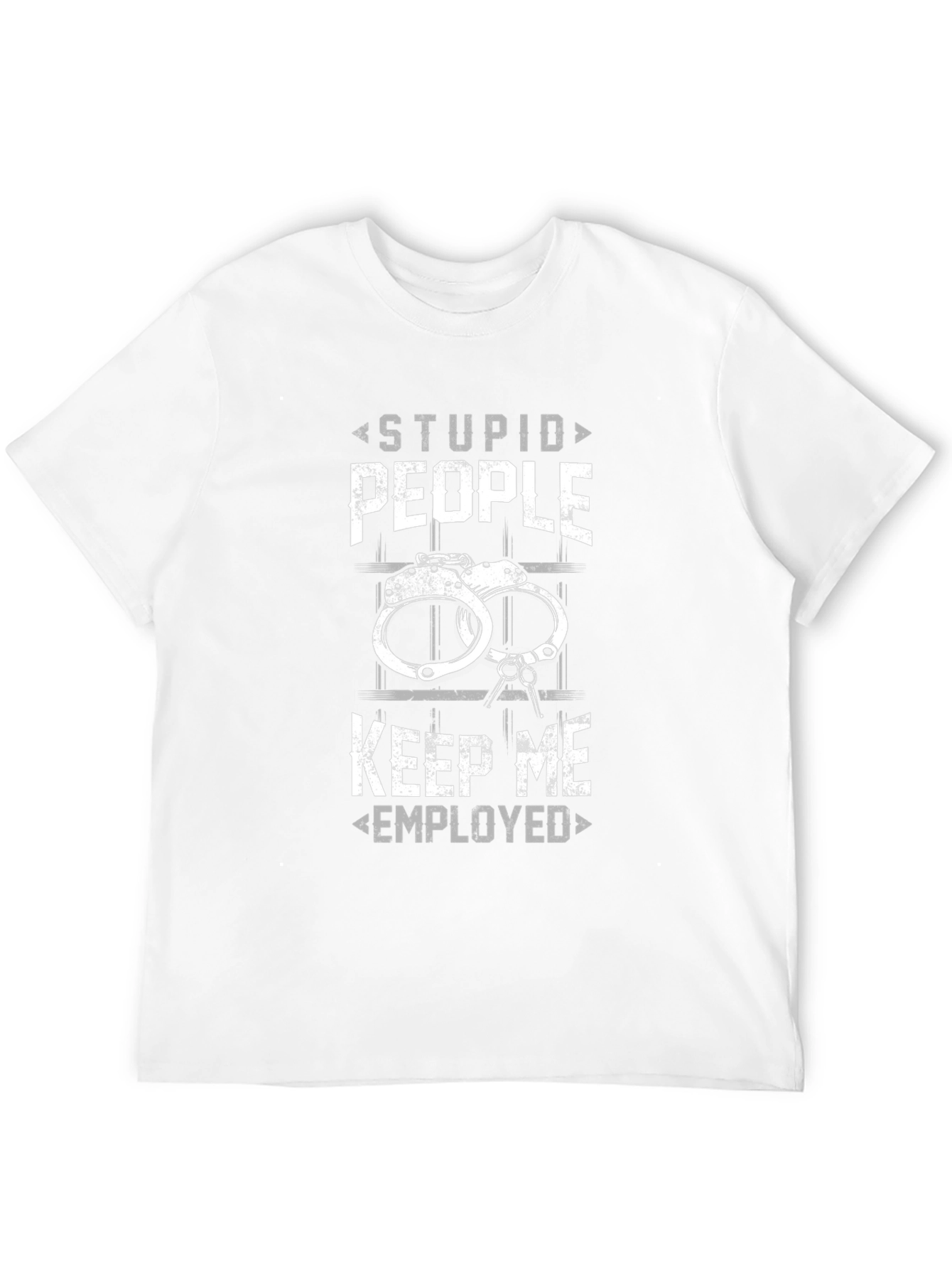 Stupid People Keep Me Employed Graphic Tee