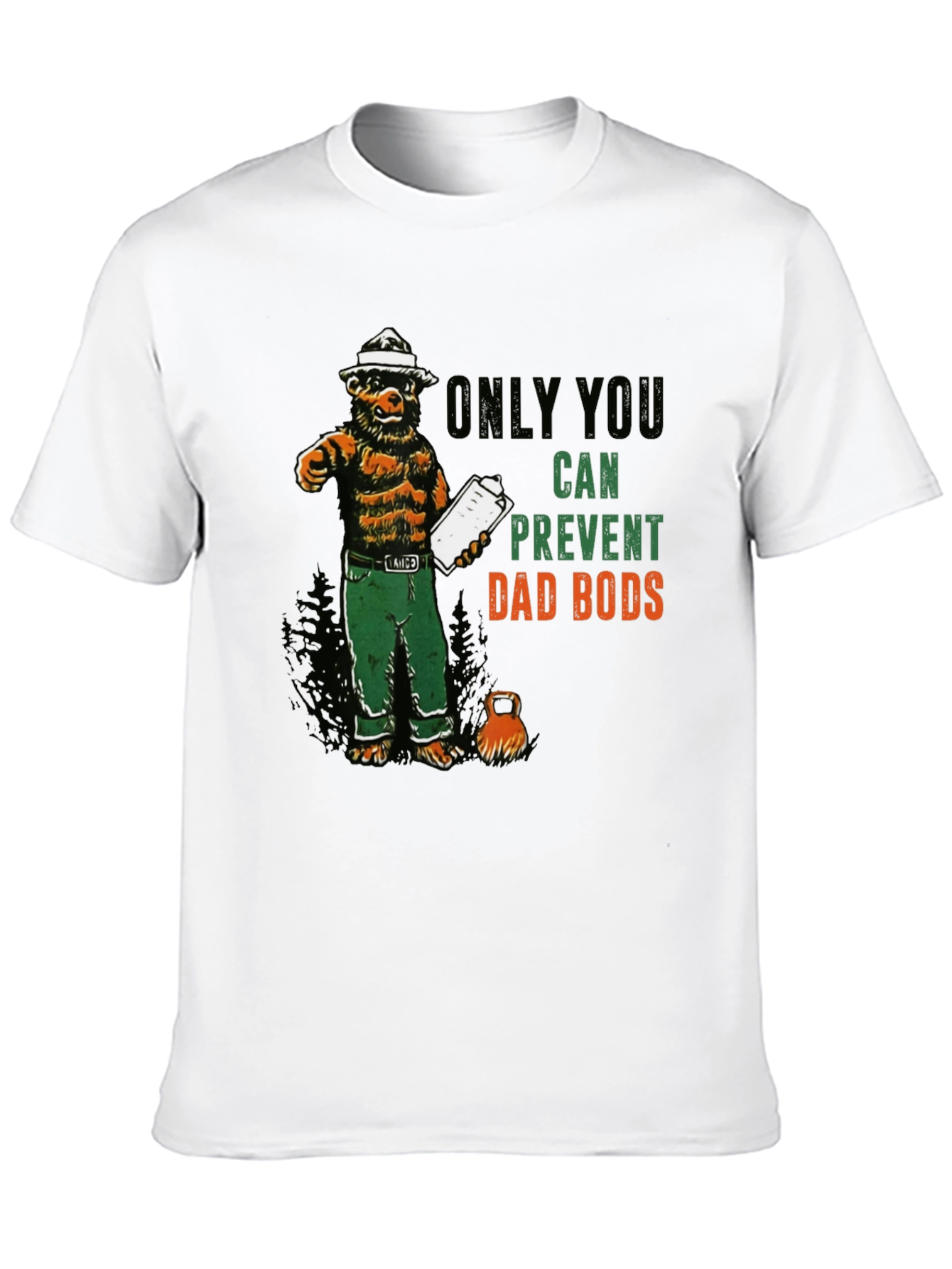 Only You Can Prevent Dad Bods T-Shirt