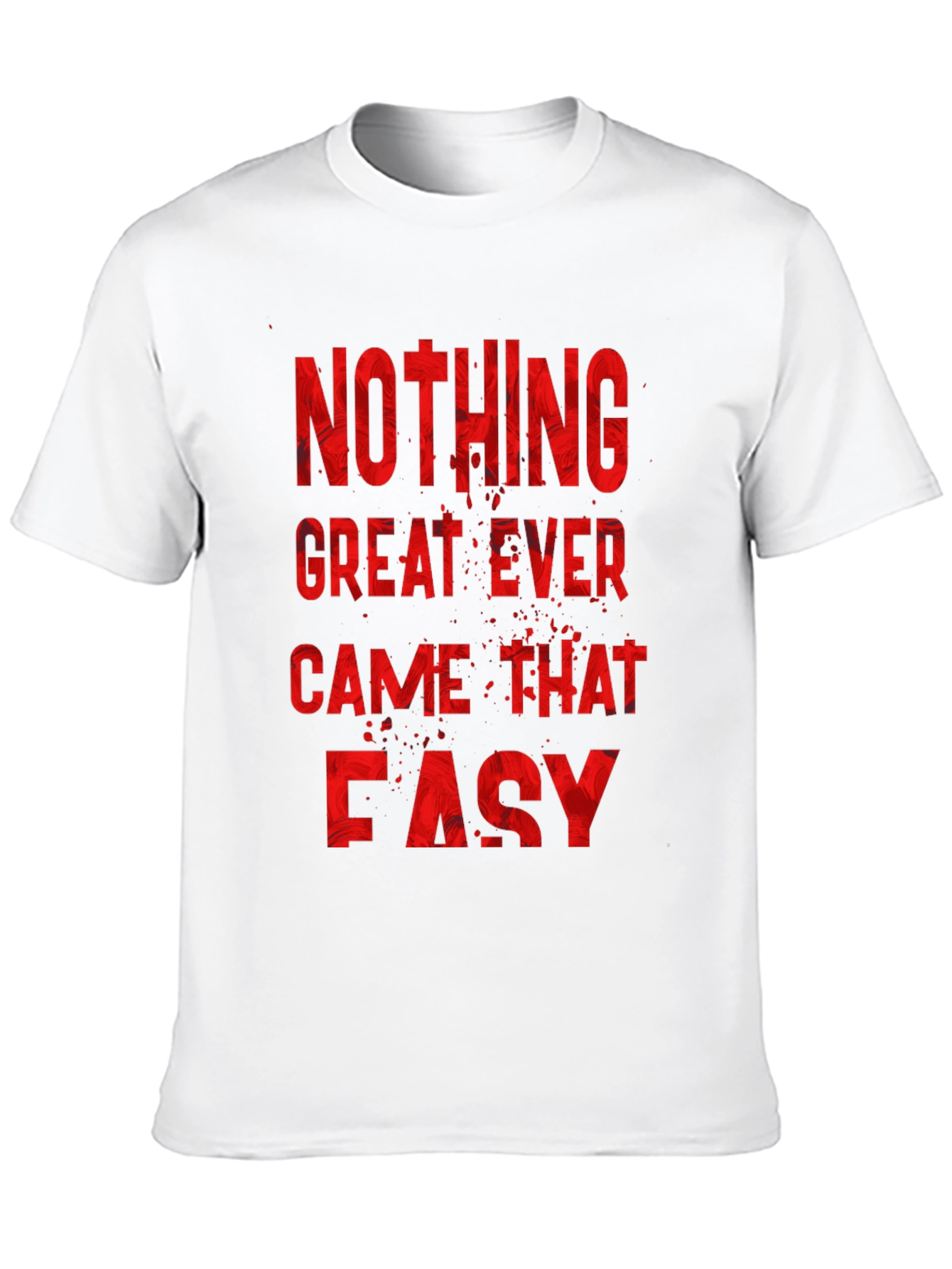 Nothing Great Ever Came Easy Mens T-Shirt