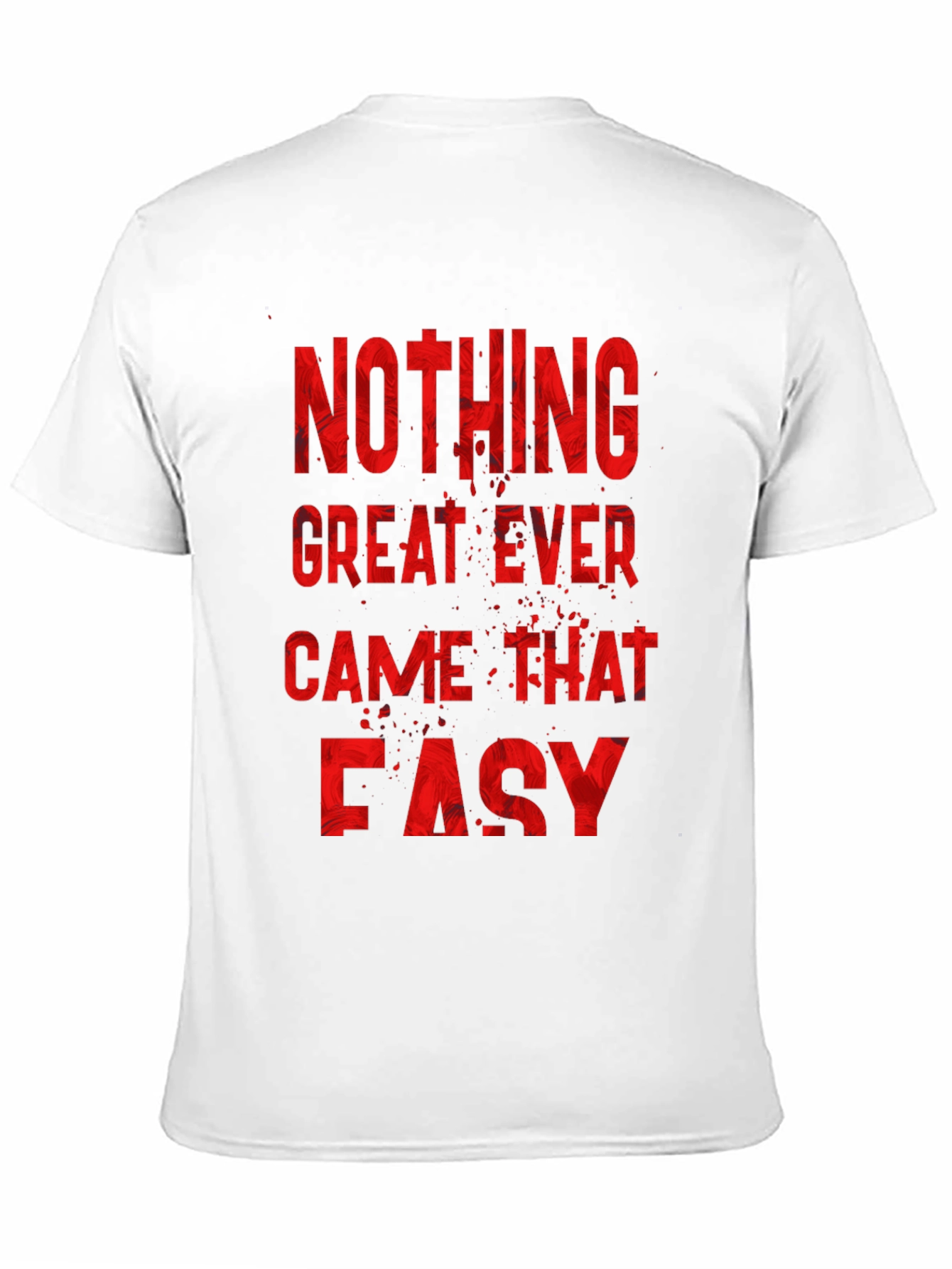Nothing Great Ever Came Easy Mens T-Shirt