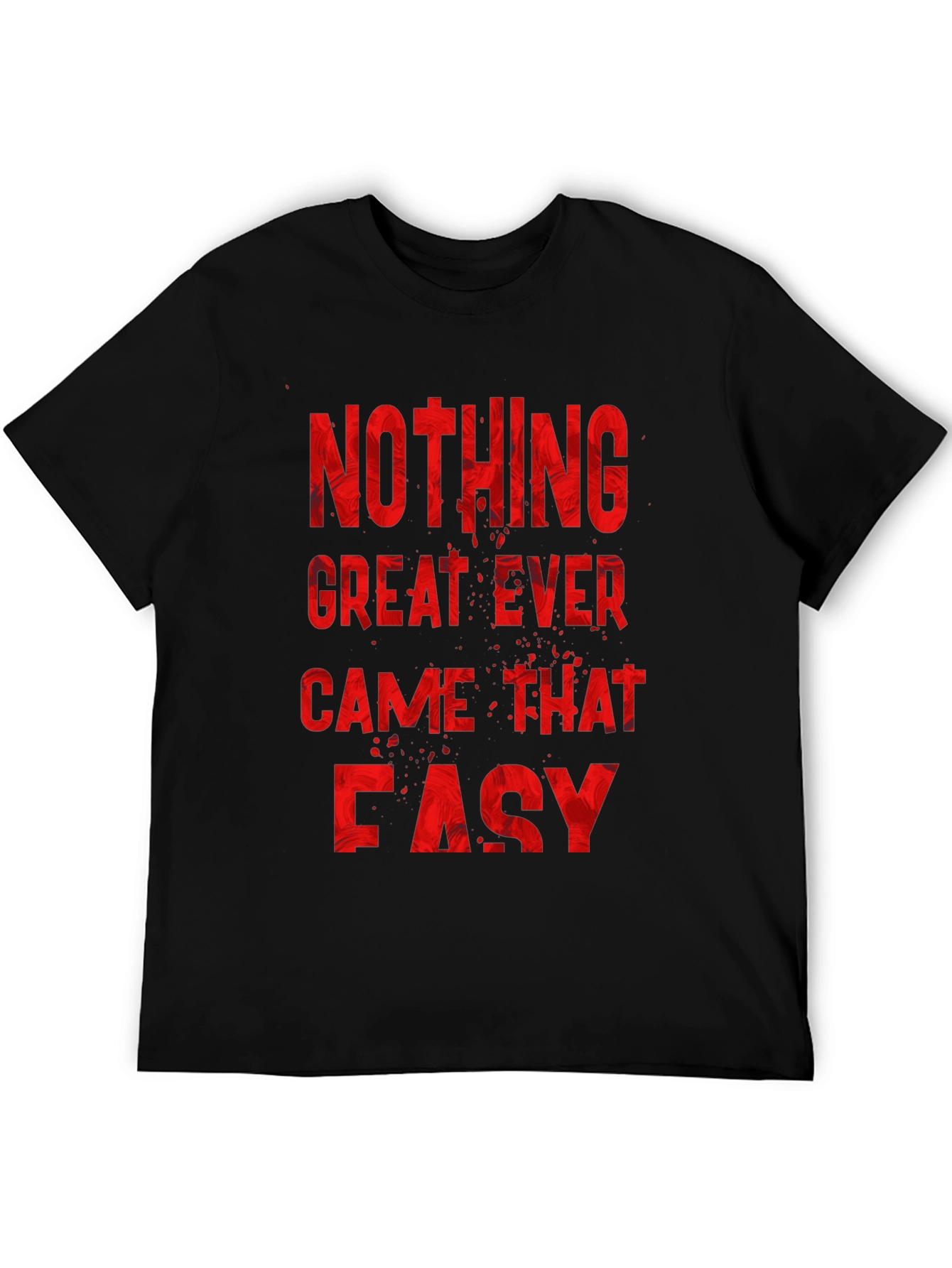 Nothing Great Ever Came Easy Mens T-Shirt