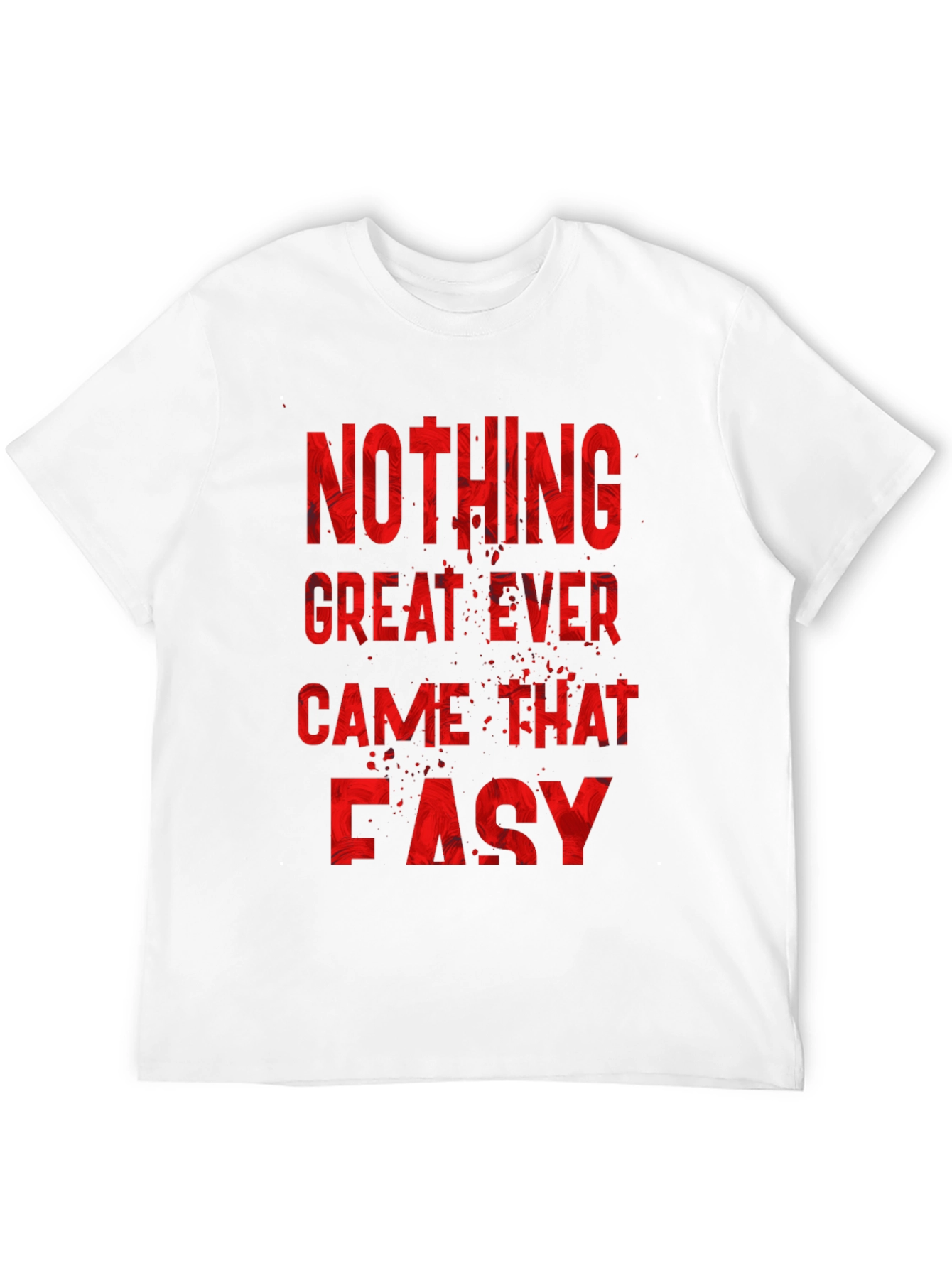 Nothing Great Ever Came Easy Mens T-Shirt