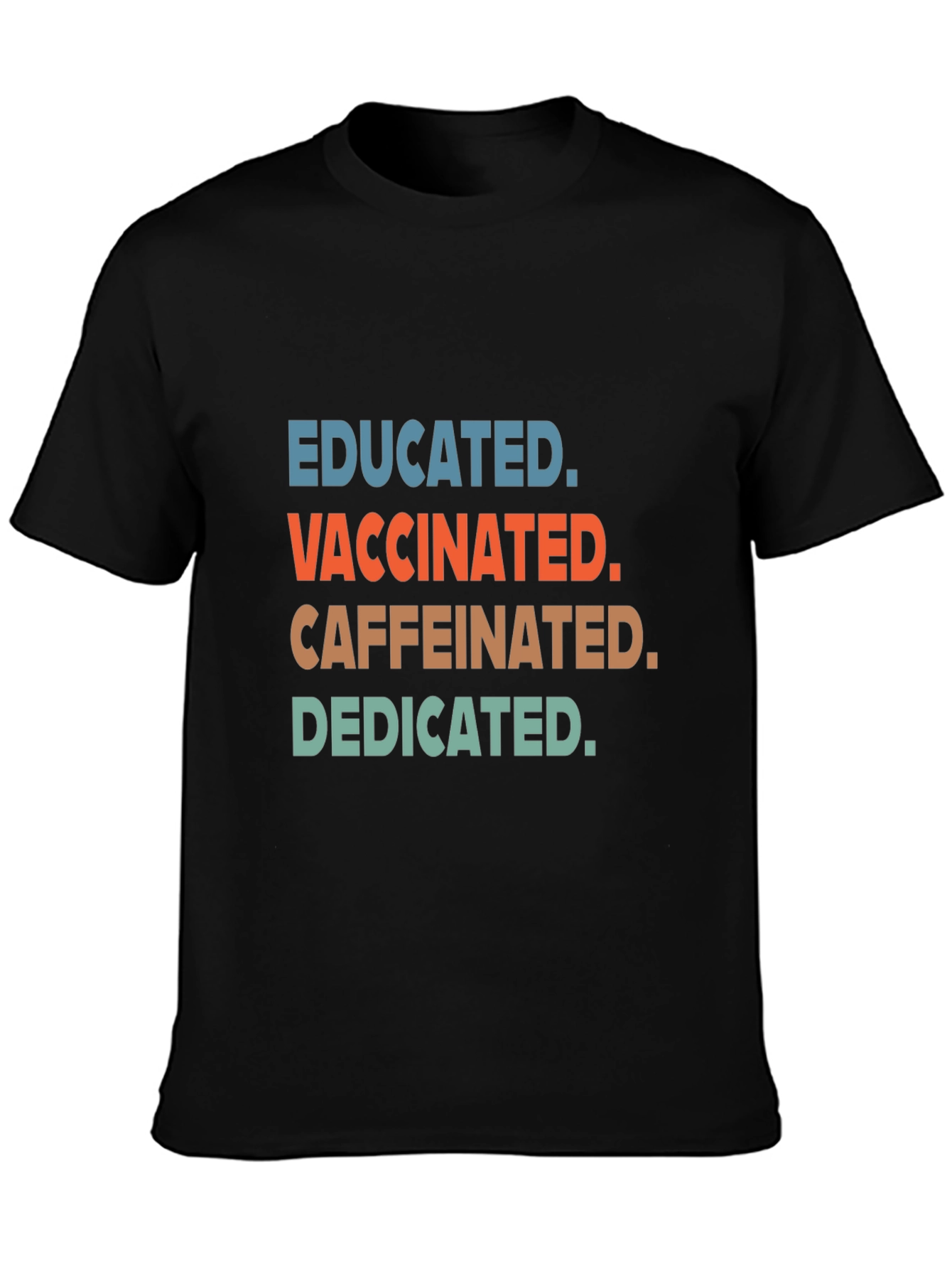 Educated Vaccinated Caffeinated Dedicated Tee