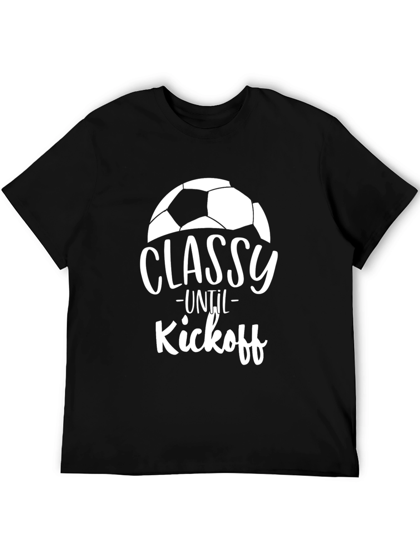 Classy Until Kickoff Soccer T-Shirt