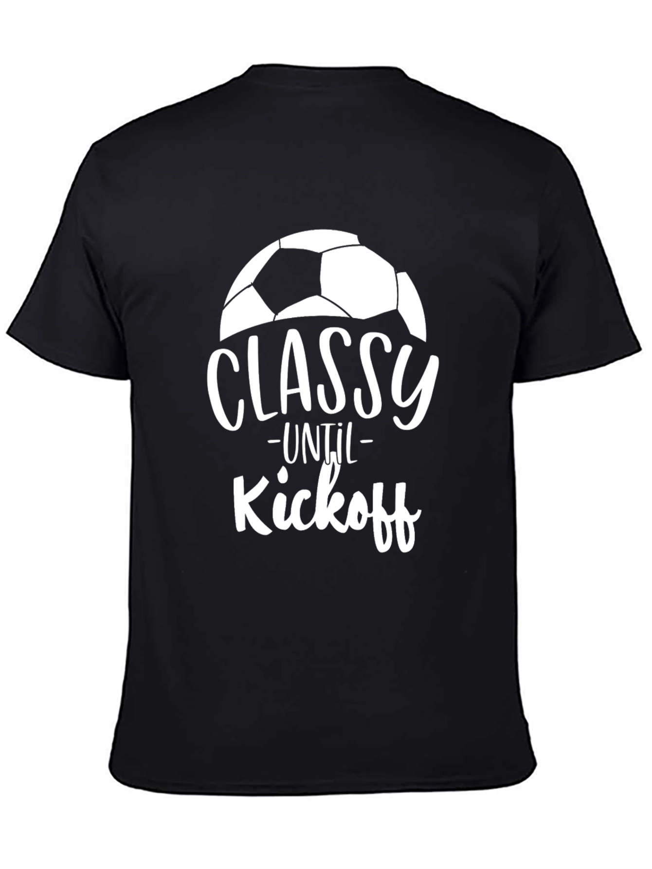Classy Until Kickoff Soccer T-Shirt