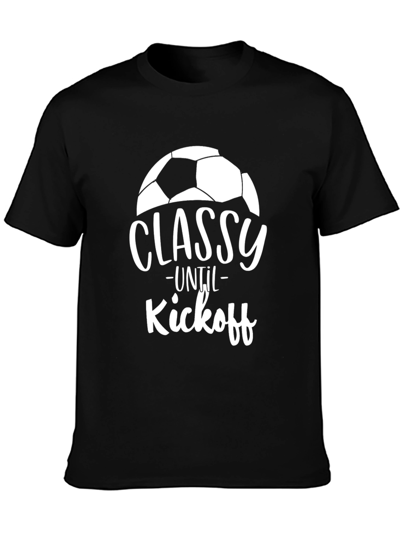 Classy Until Kickoff Soccer T-Shirt