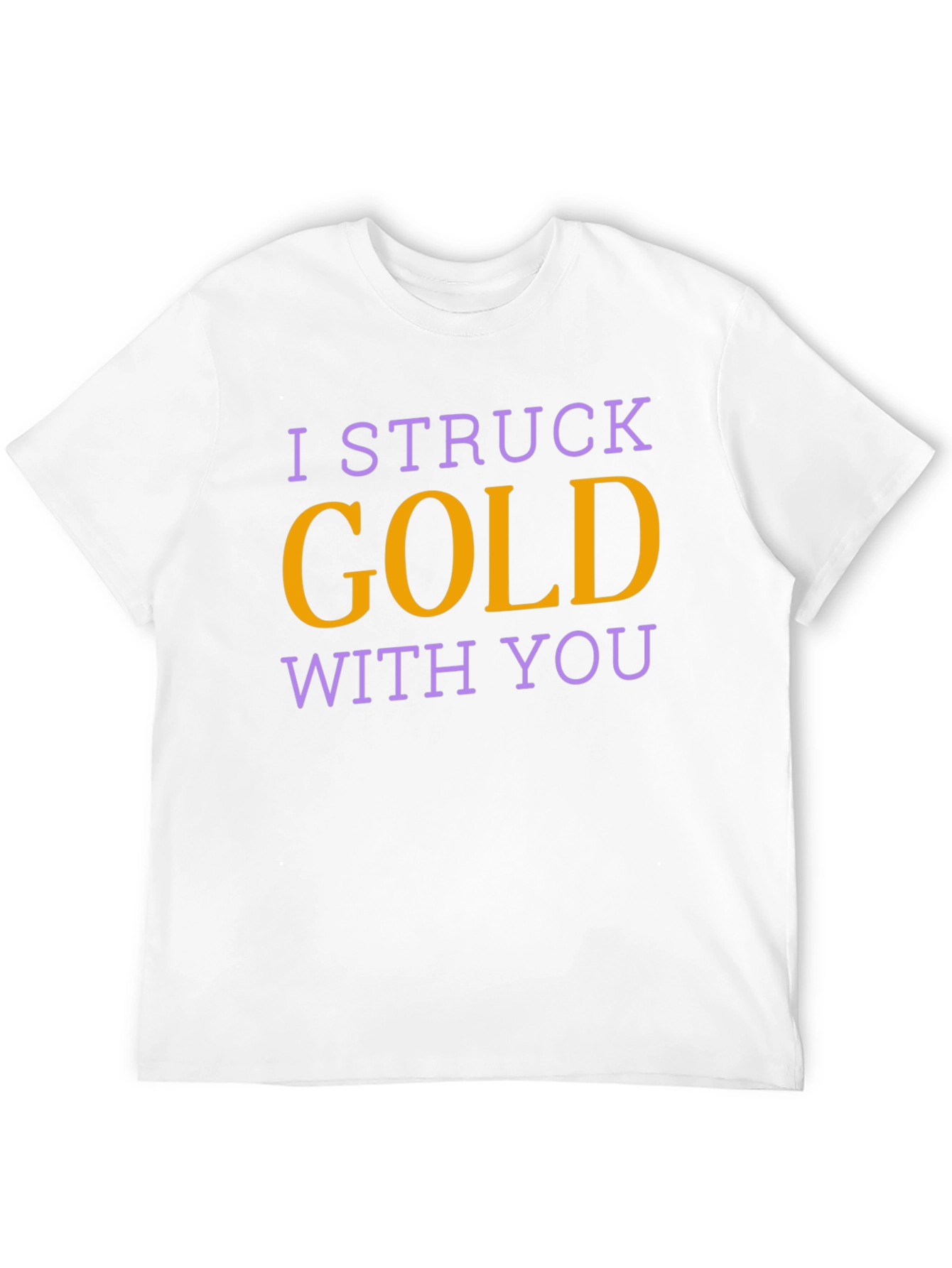 I Struck Gold With You T-Shirt