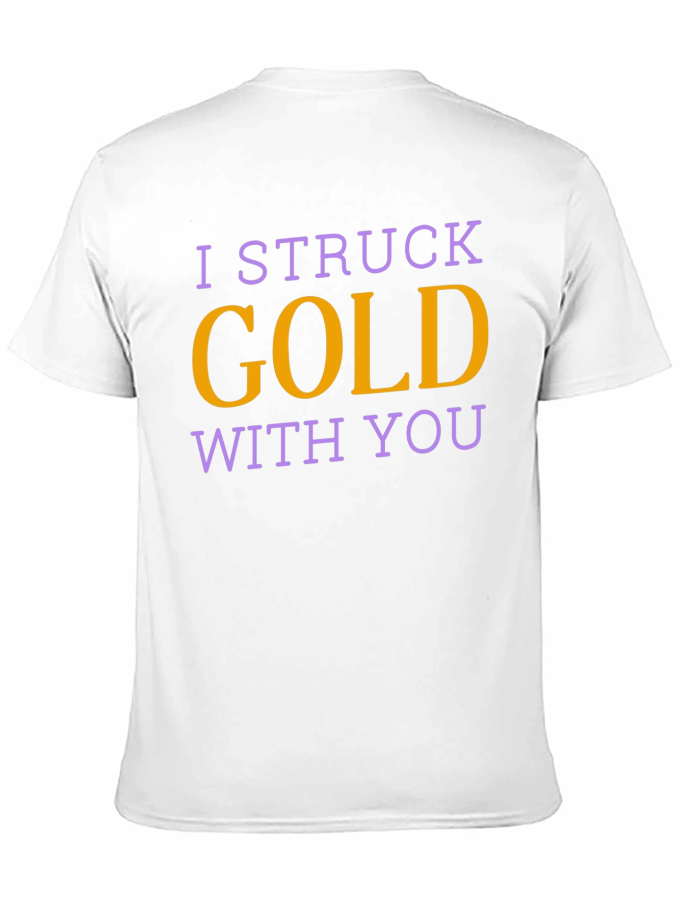 I Struck Gold With You T-Shirt