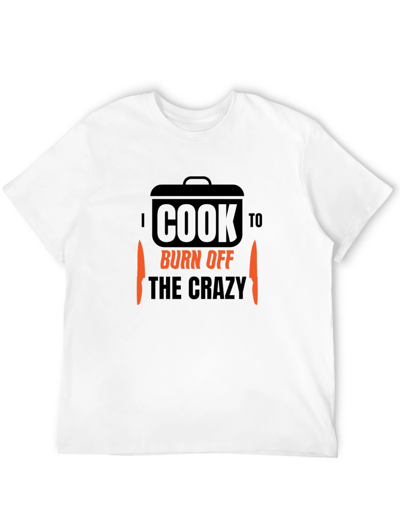I Cook to Burn Off the Crazy T-Shirt