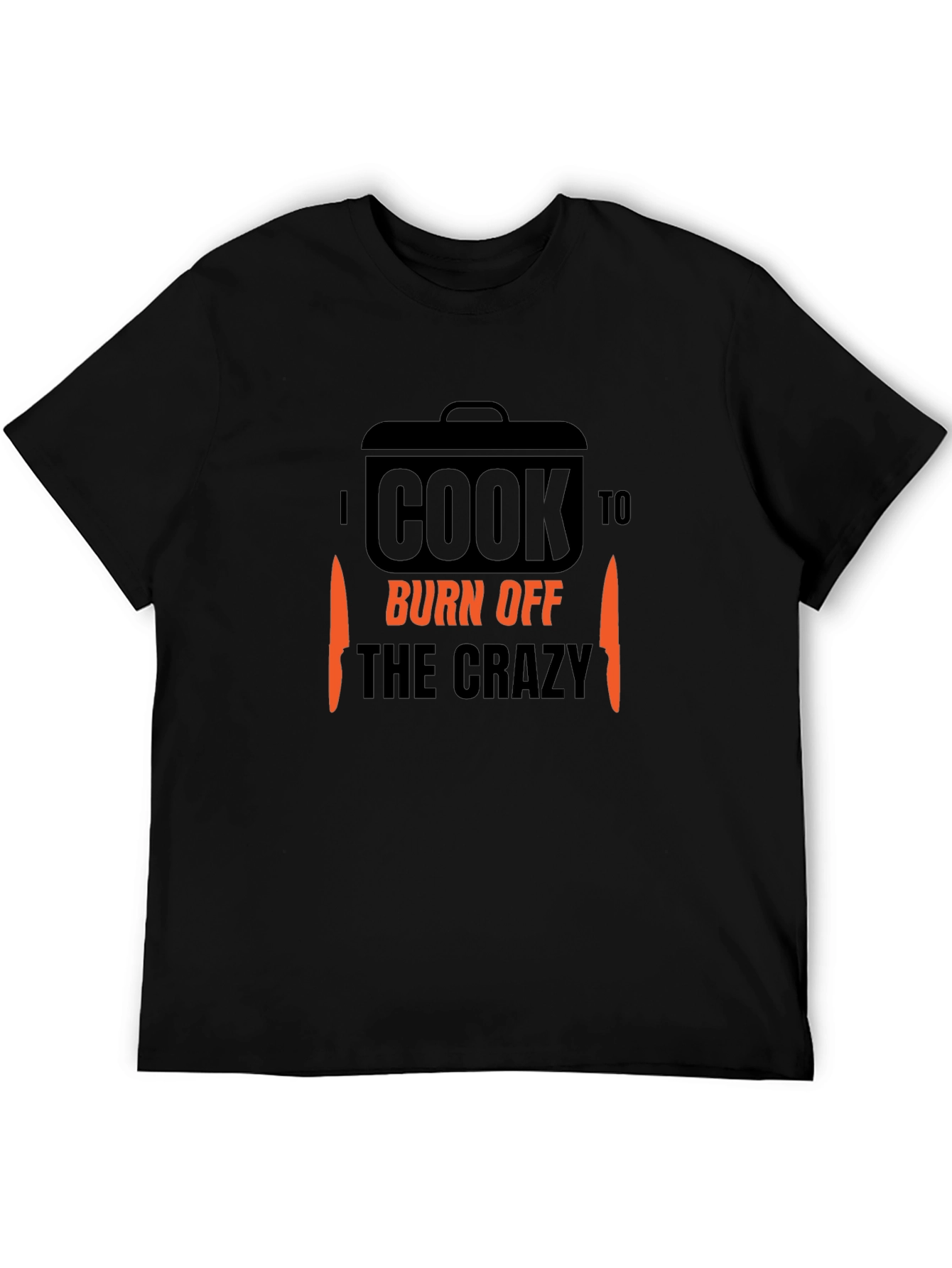 I Cook to Burn Off the Crazy T-Shirt