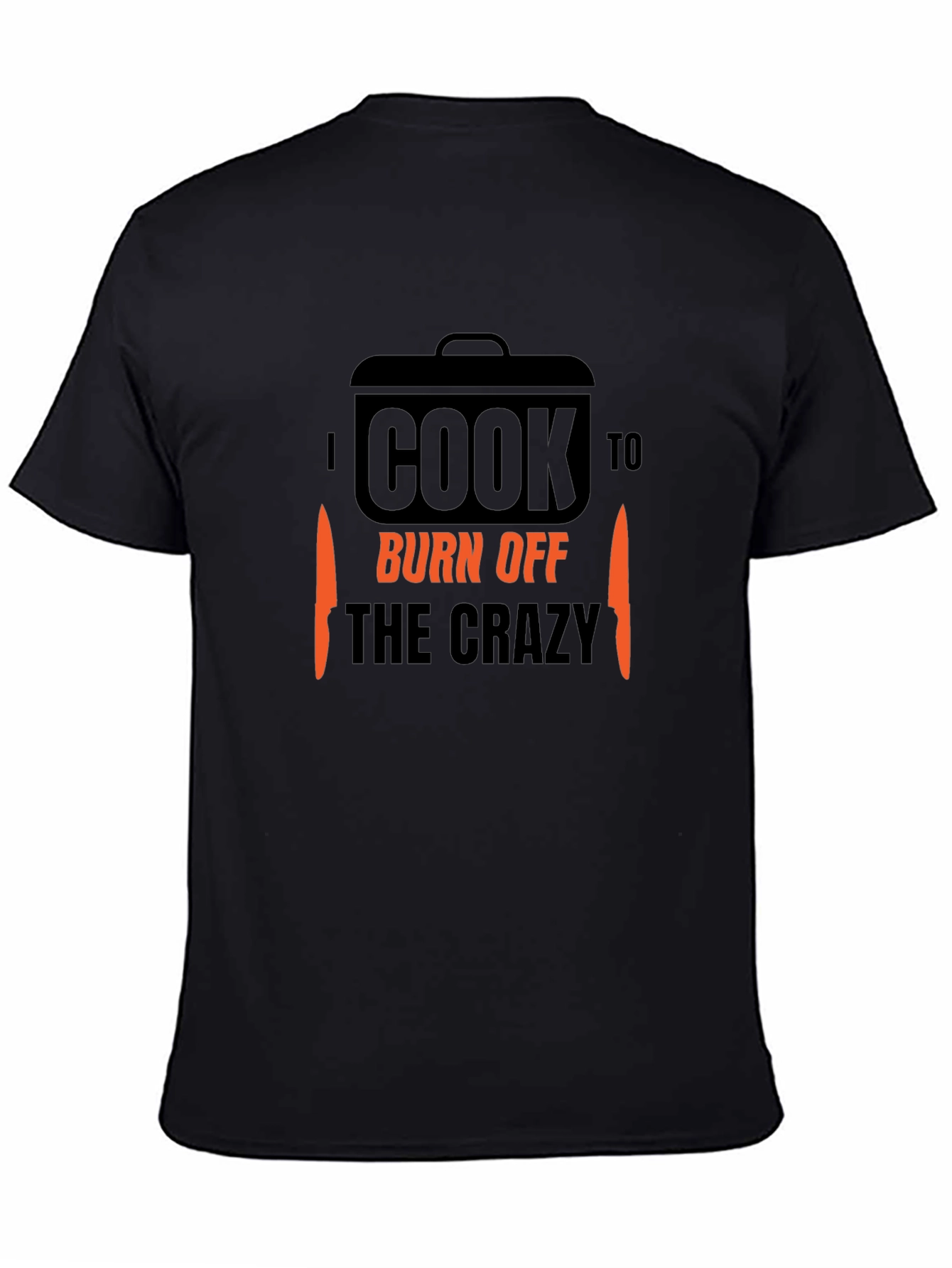 I Cook to Burn Off the Crazy T-Shirt