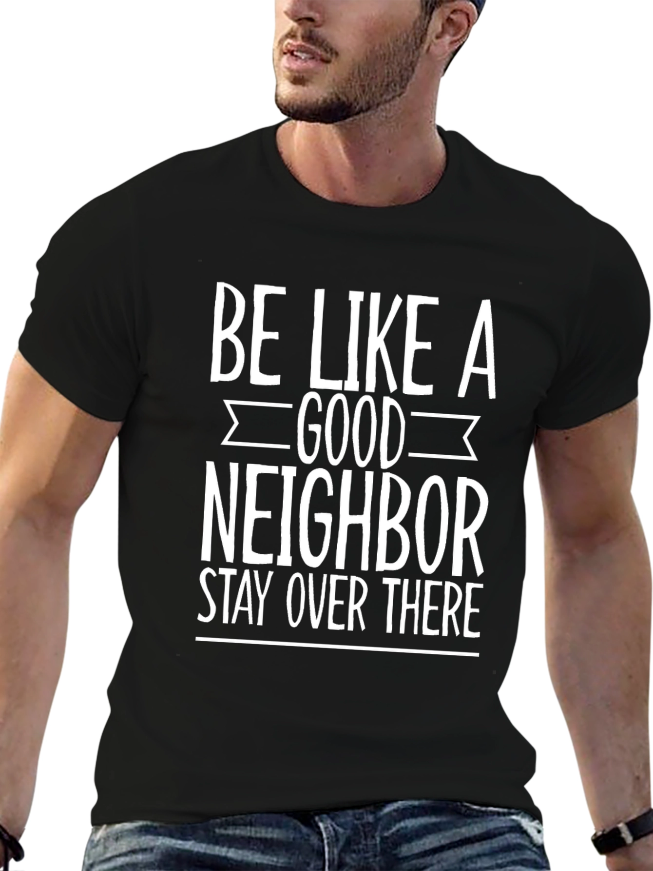Be Like a Good Neighbor Funny Graphic Tee