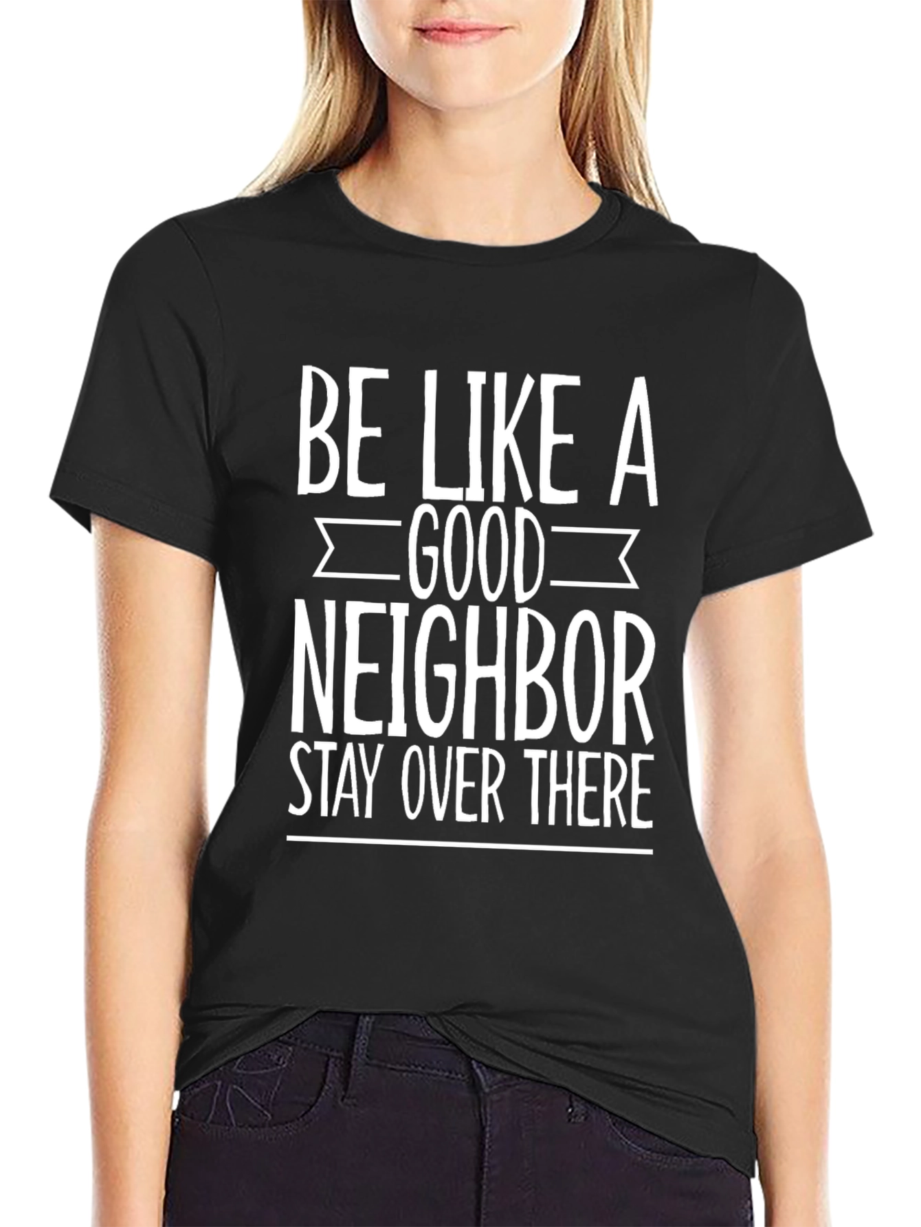 Be Like a Good Neighbor Funny Graphic Tee