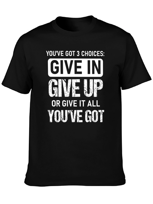 3 Choices Graphic Tee - Give In Give Up Give It All