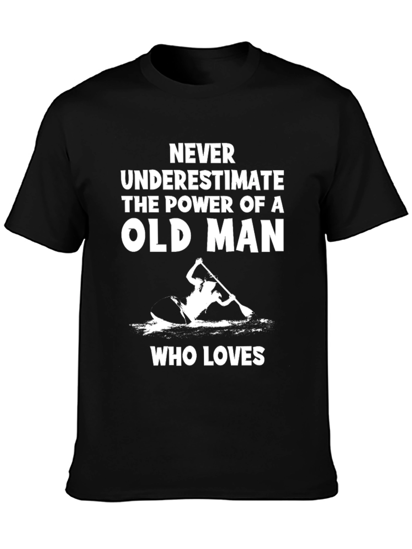 Never Underestimate Old Man Kayak T-Shirt