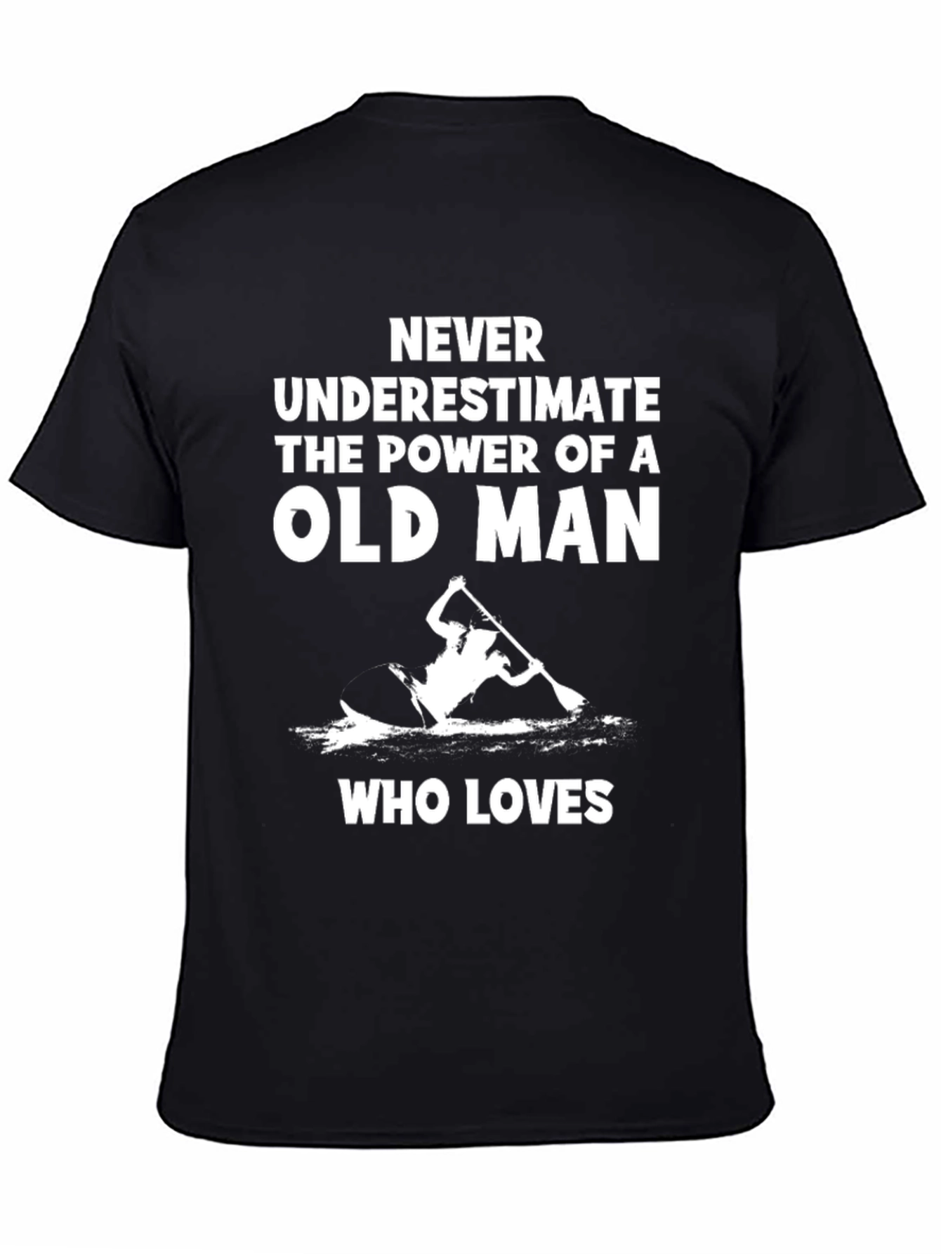 Never Underestimate Old Man Kayak T-Shirt