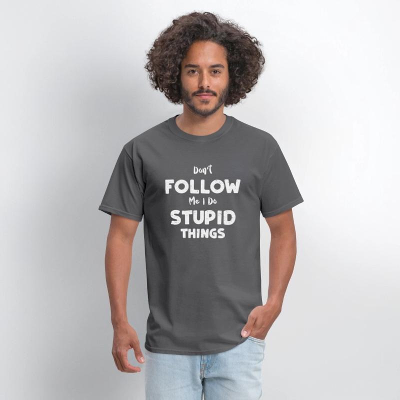 Don't Follow Me I Do Stupid Things
