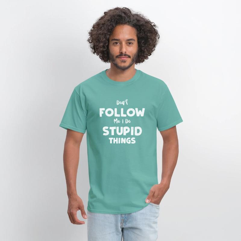 Don't Follow Me I Do Stupid Things