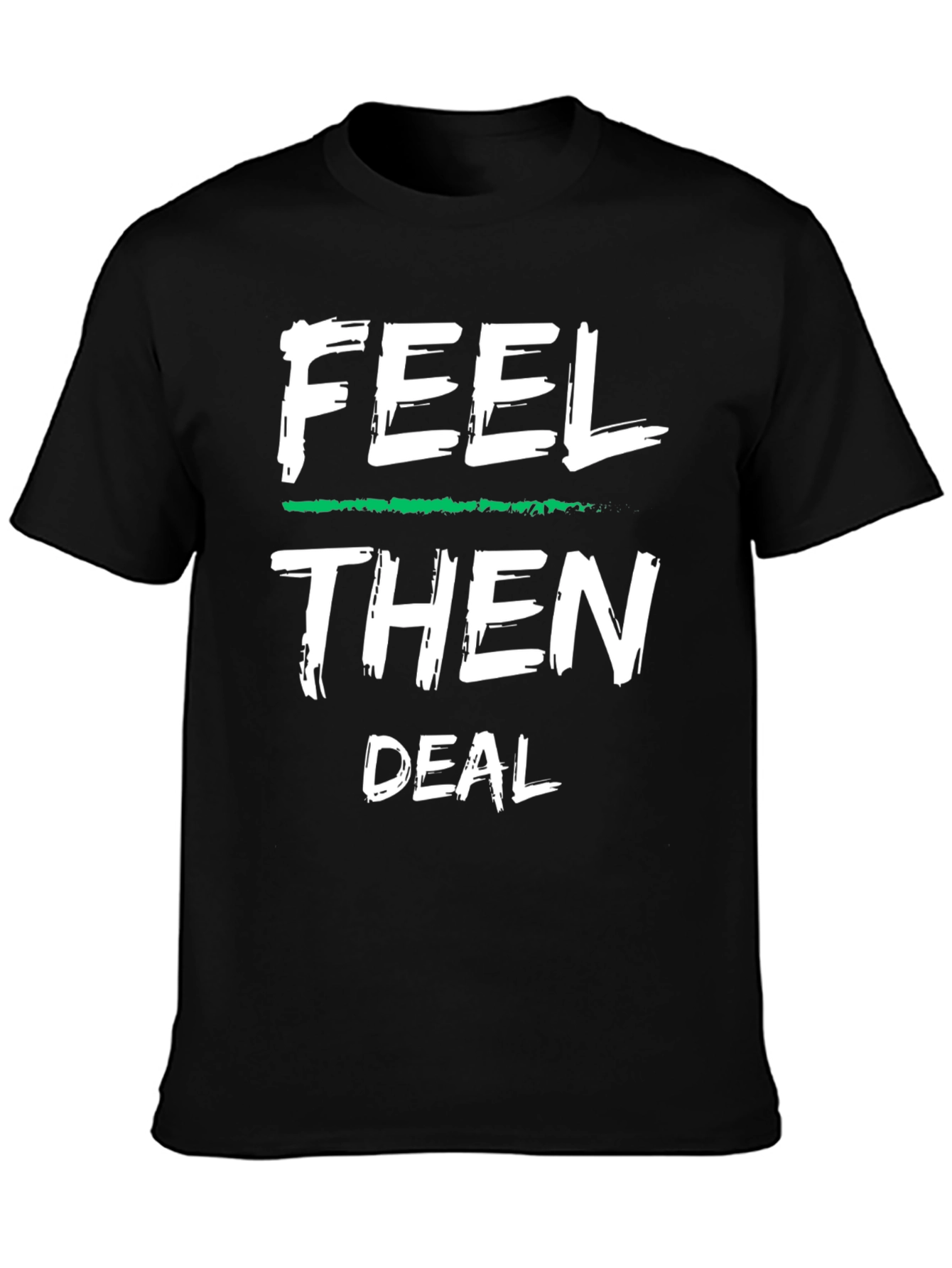 Feel Then Deal Graphic Tee - Cool Statement Shirt