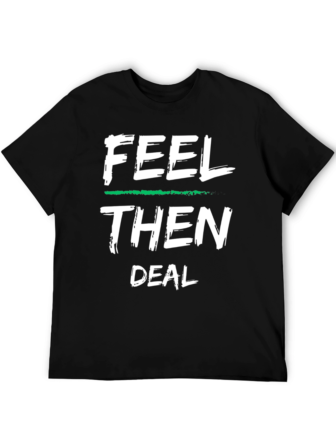 Feel Then Deal Graphic Tee - Cool Statement Shirt