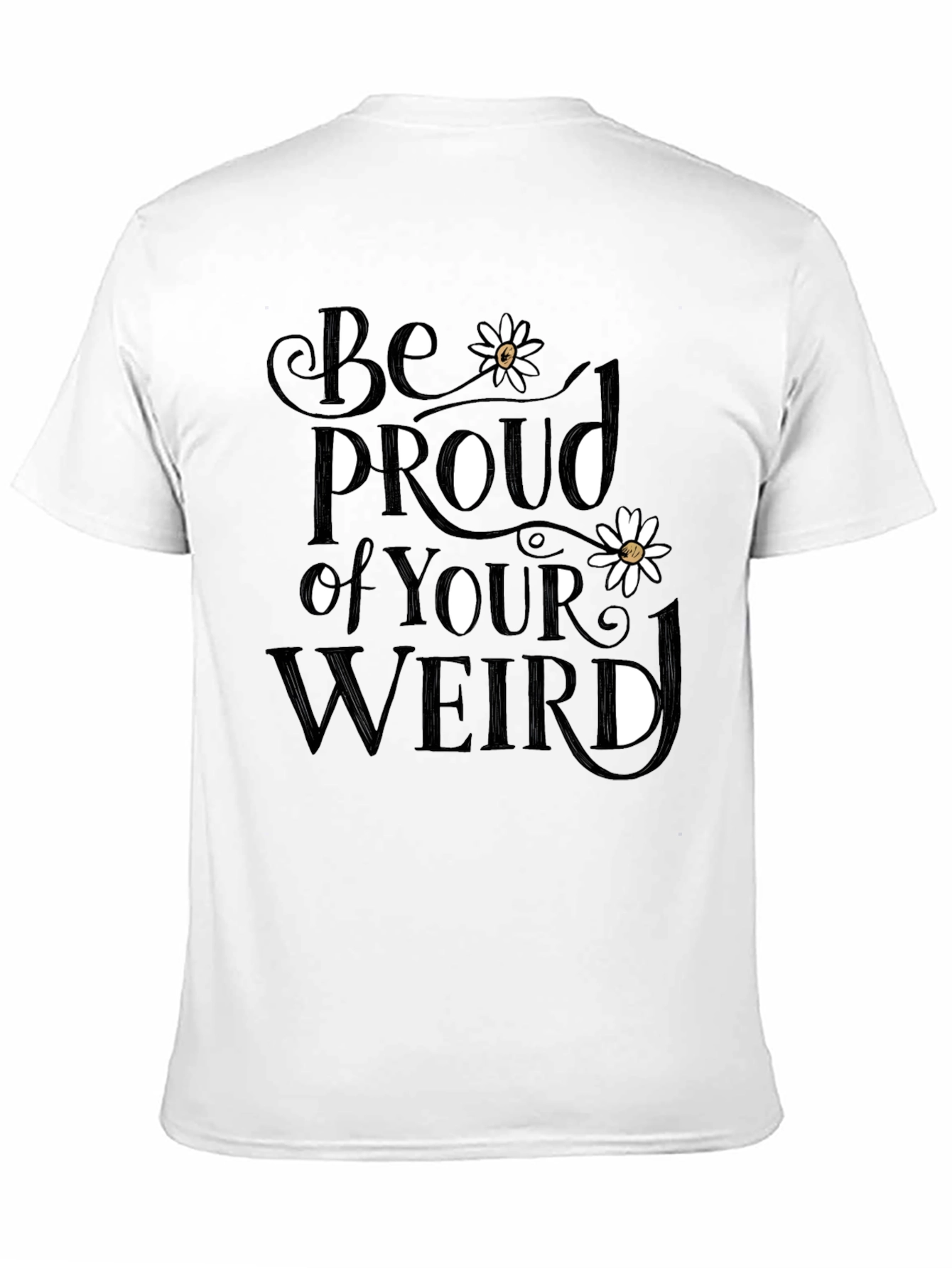 Be Proud of Your Weird T-Shirt