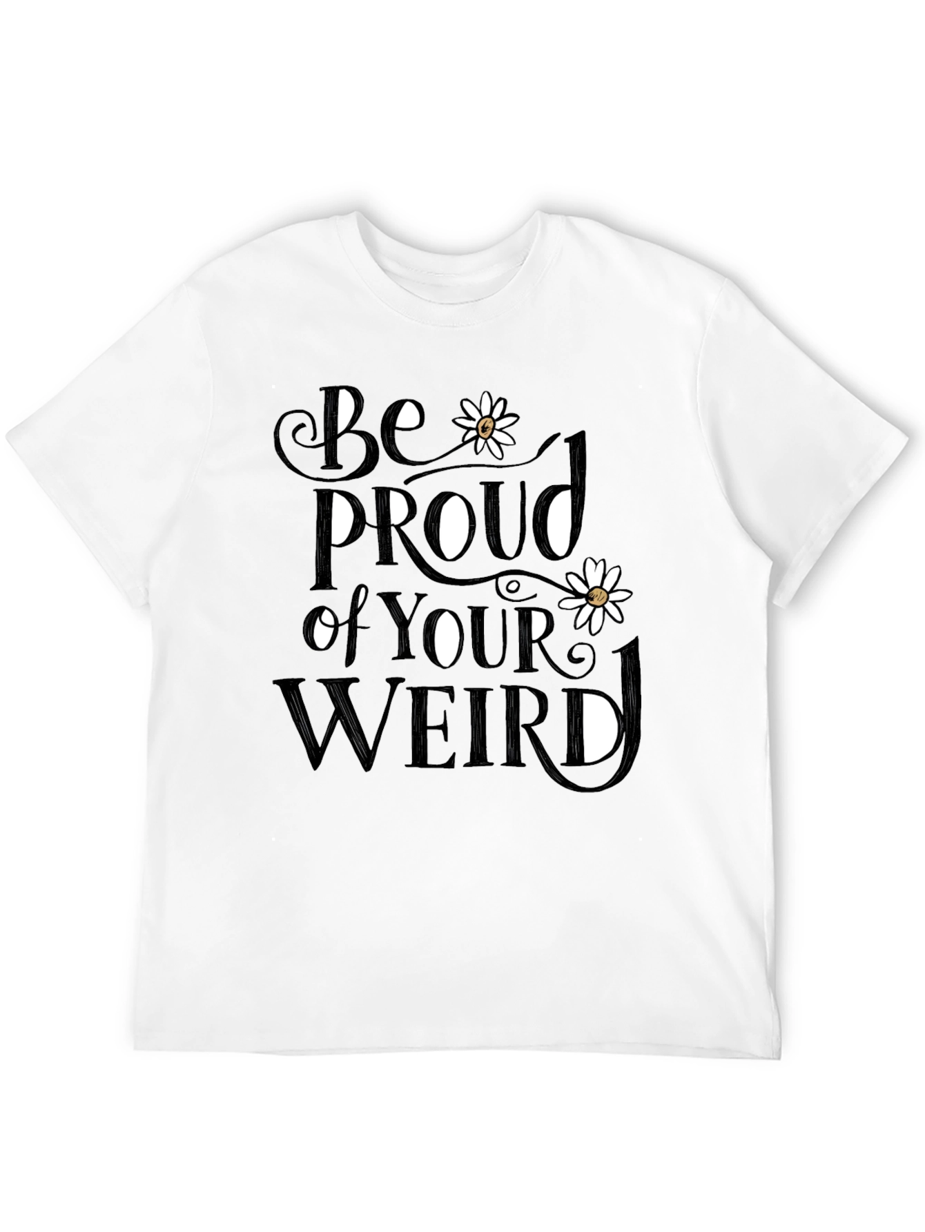 Be Proud of Your Weird T-Shirt