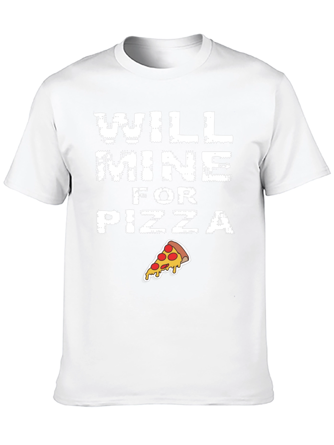 Will Mine for Pizza - Funny Graphic T-Shirt
