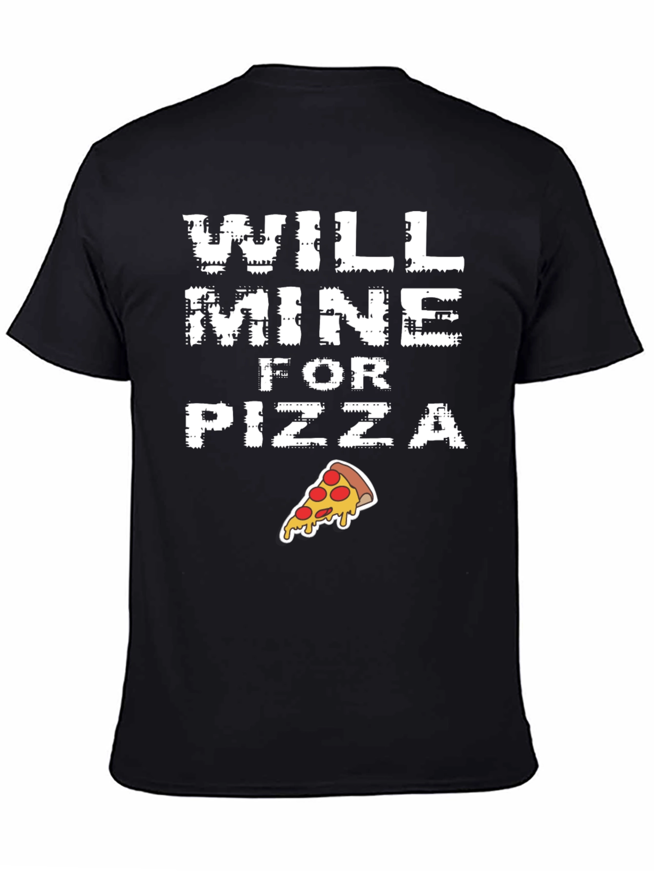 Will Mine for Pizza - Funny Graphic T-Shirt
