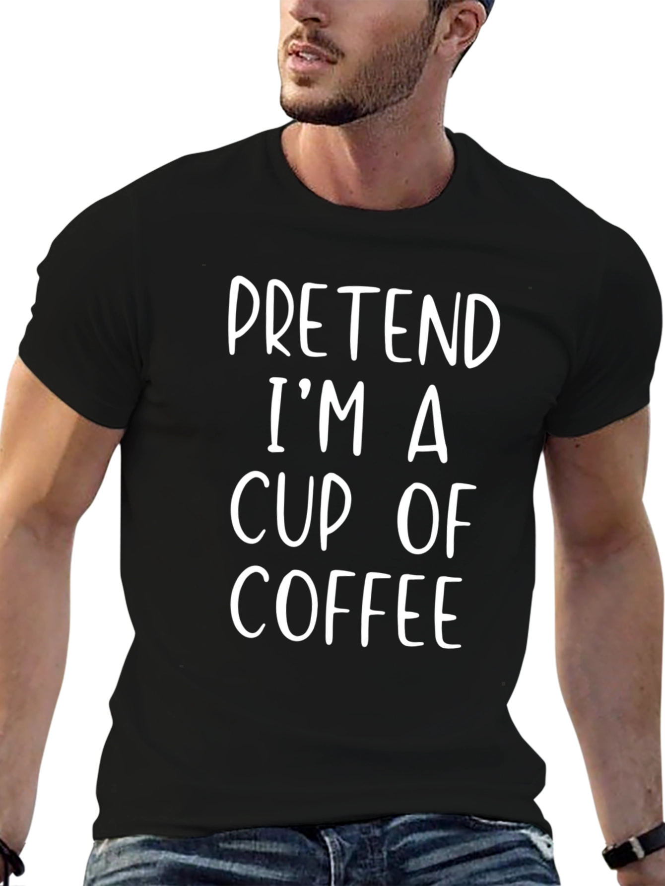 Pretend Im A Cup of Coffee Black T-Shirt