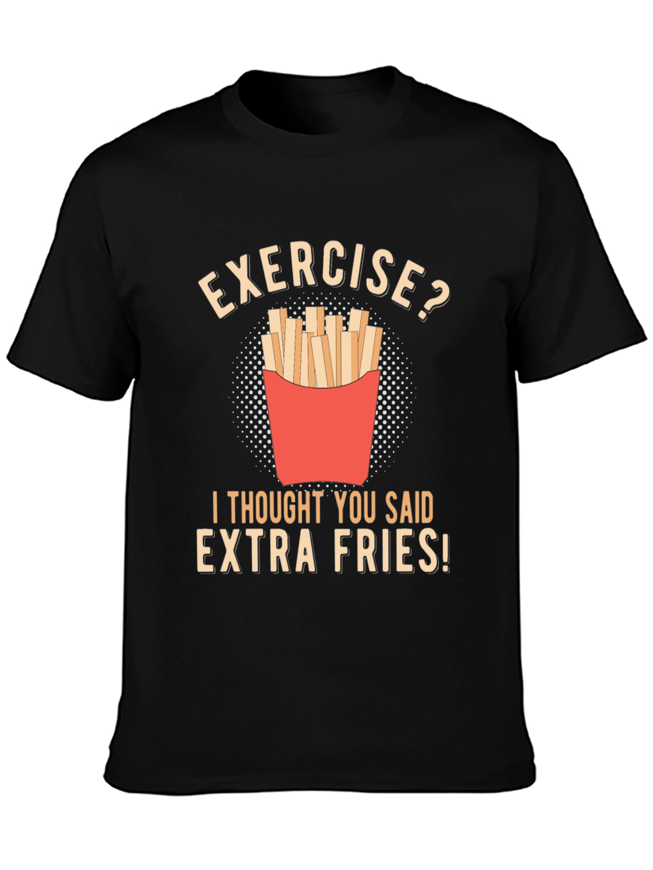 Exercise? Extra Fries Funny T-Shirt