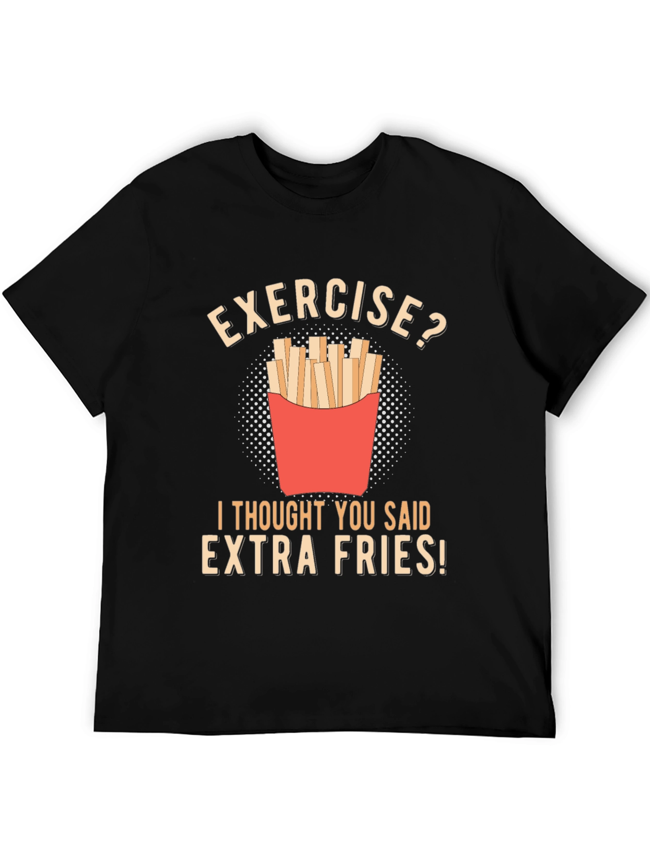 Exercise? Extra Fries Funny T-Shirt
