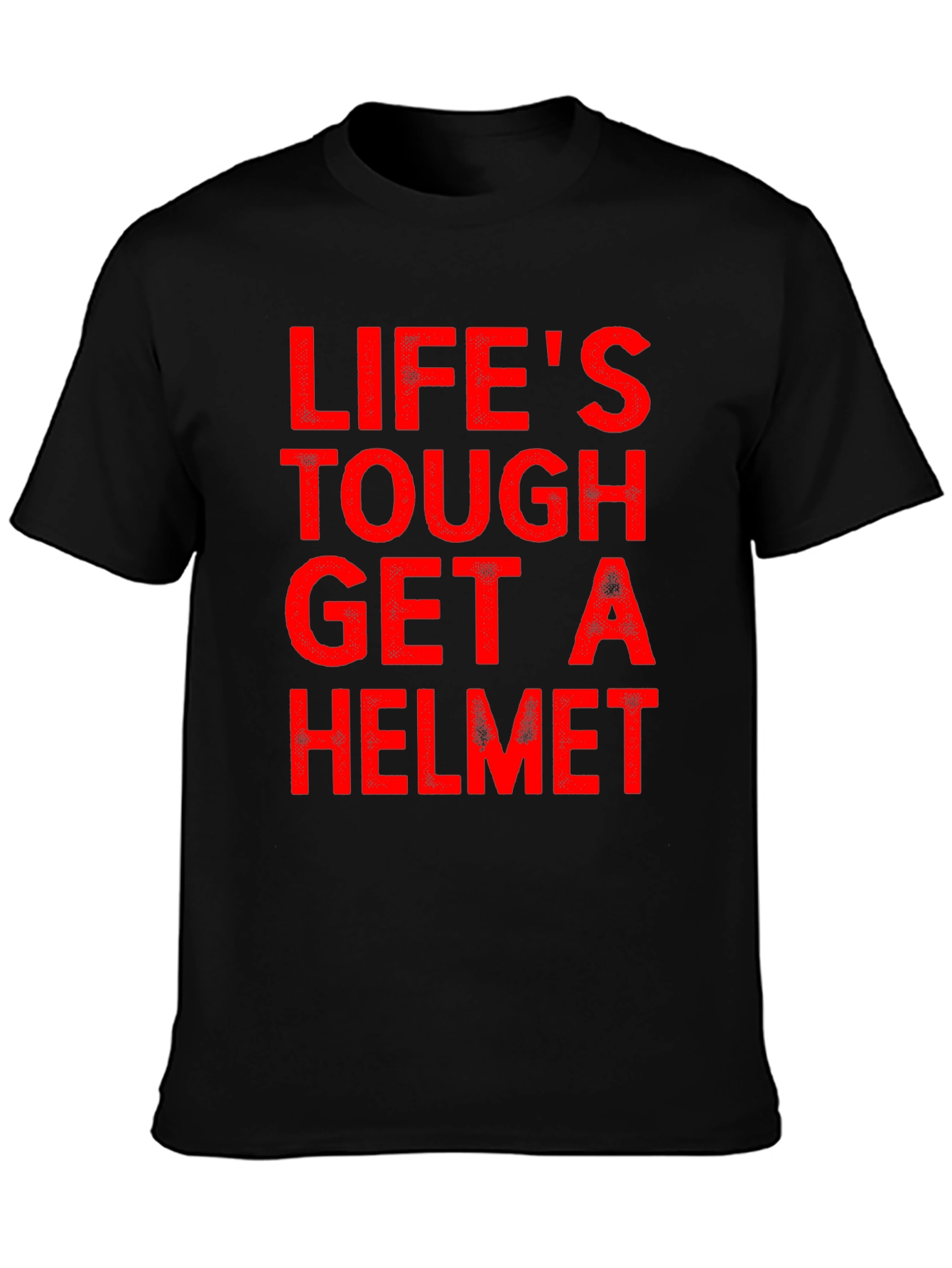 Lifes Tough Get A Helmet T-Shirt