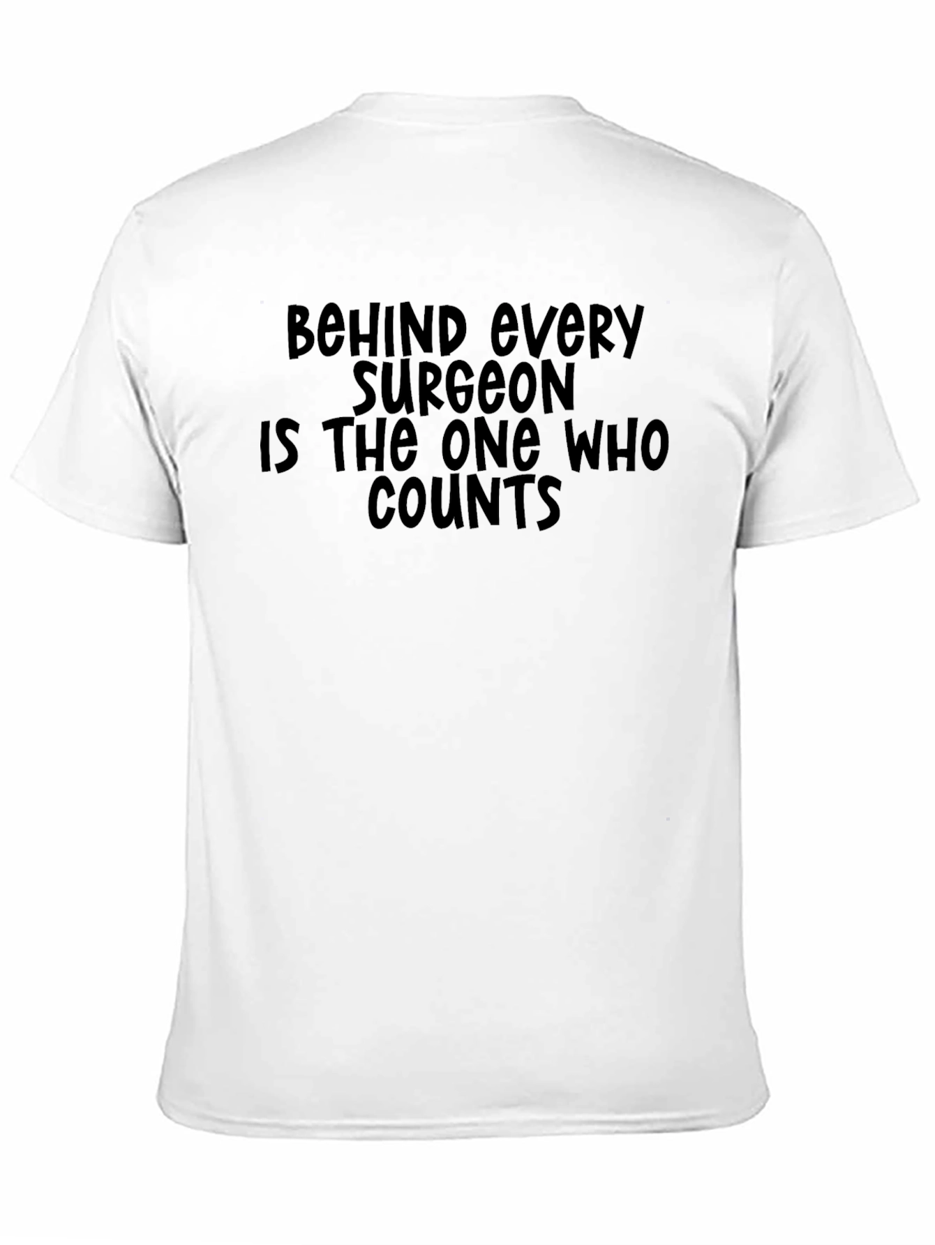 Surgeon Joke Black T-Shirt - Behind Every Surgeon Tee