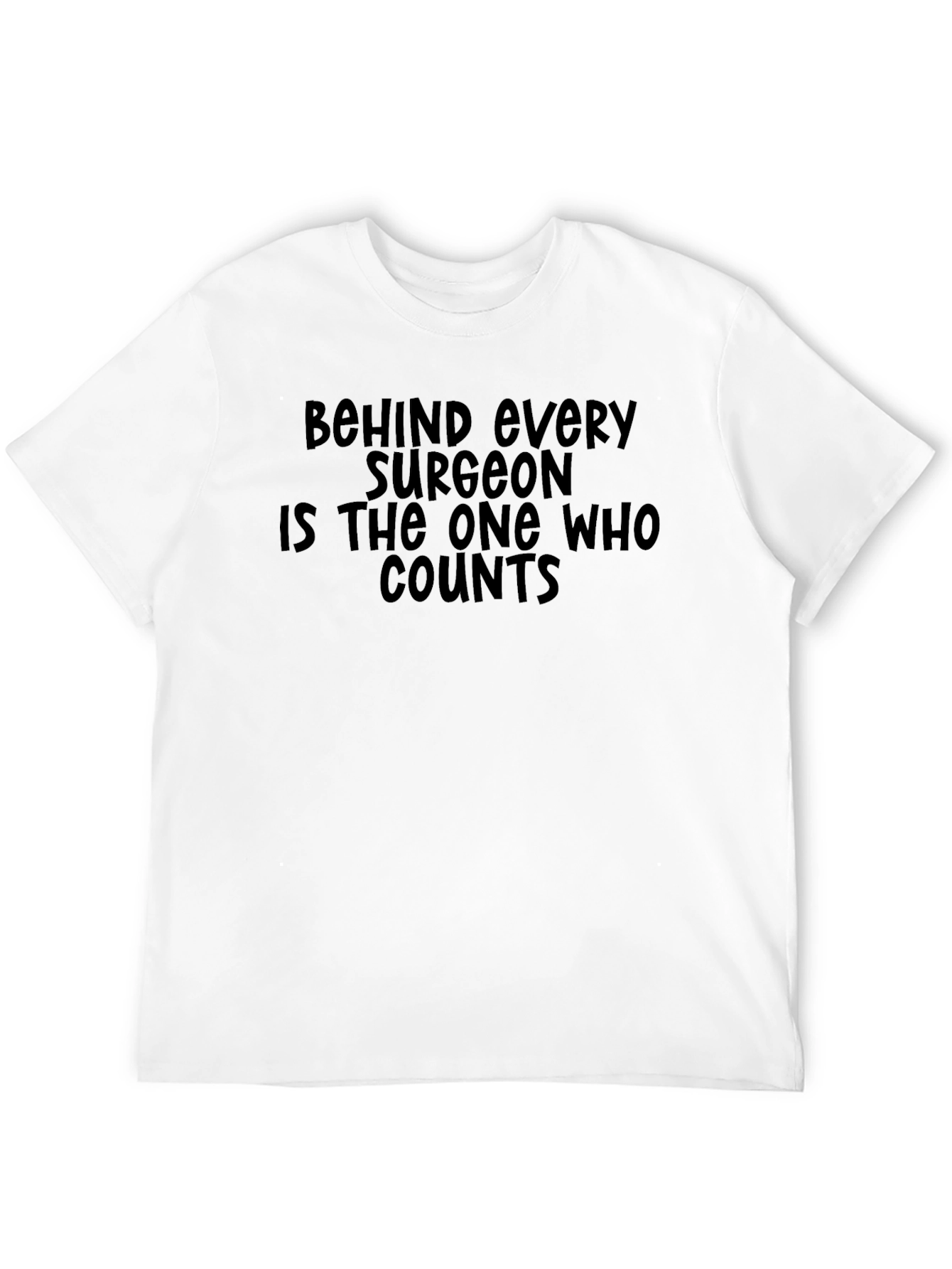 Surgeon Joke Black T-Shirt - Behind Every Surgeon Tee