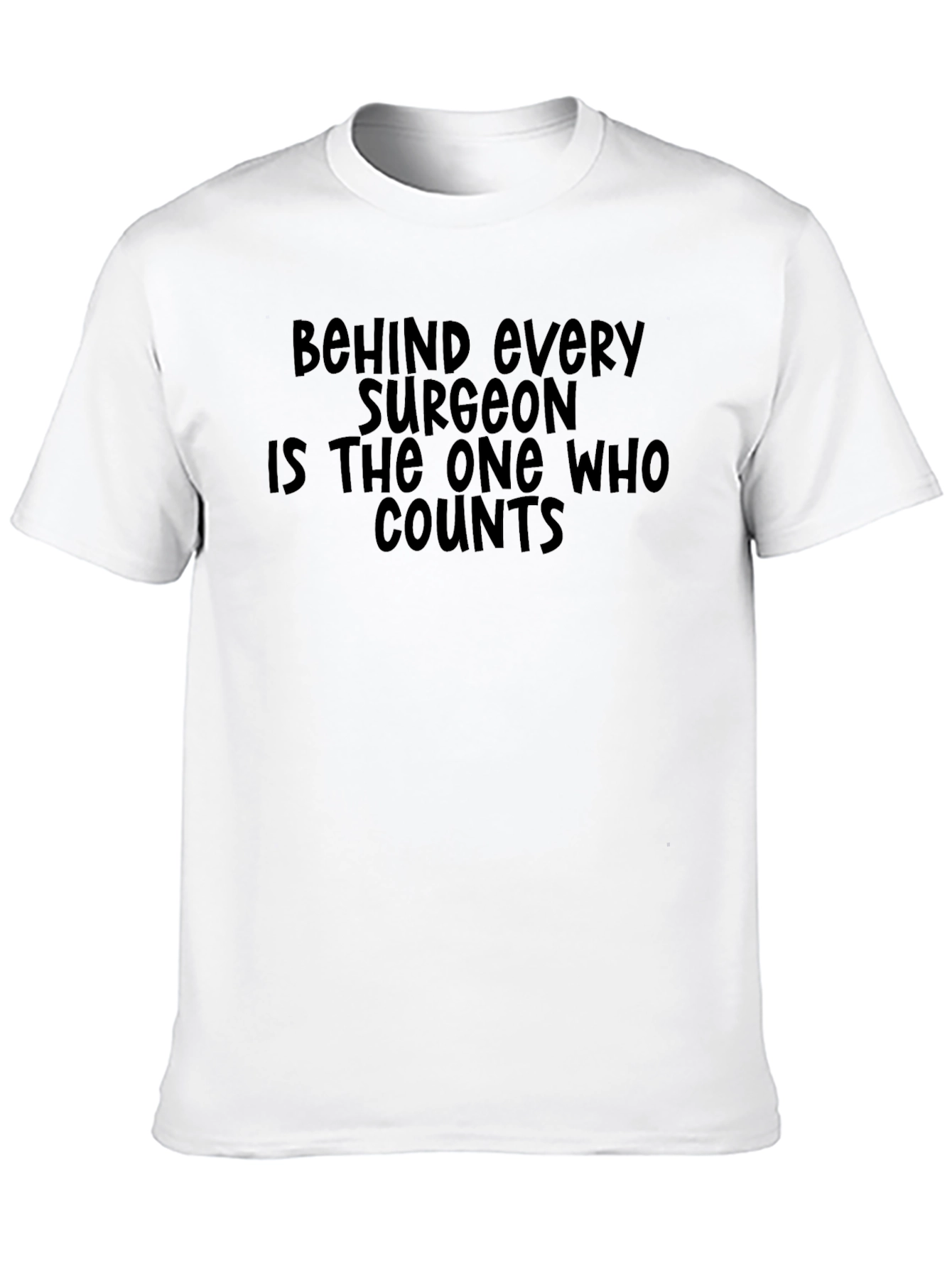 Surgeon Joke Black T-Shirt - Behind Every Surgeon Tee