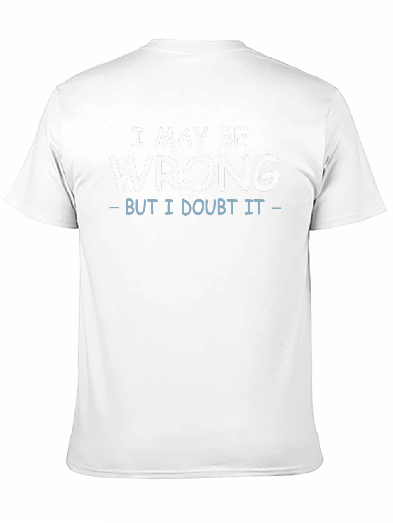 I May Be Wrong Funny Sarcastic Black T-Shirt