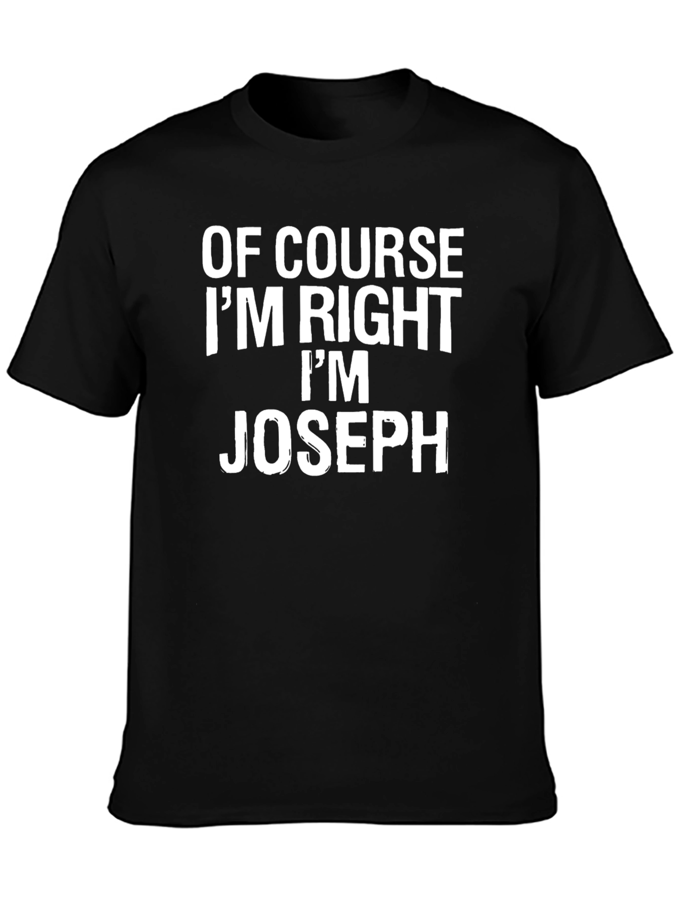 Of Course Im Right Im Joseph T-Shirt