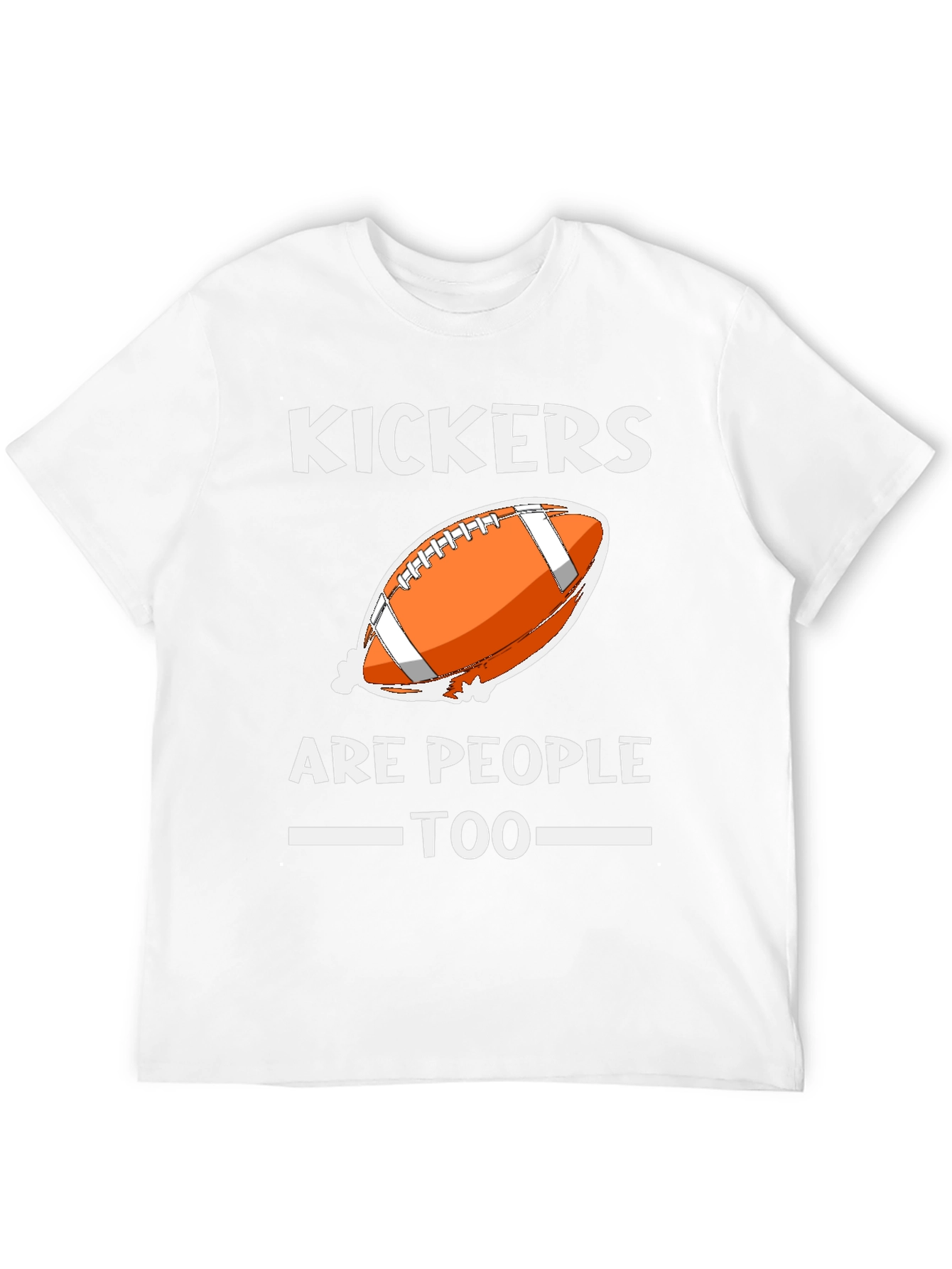 Kickers Are People Too T-Shirt Football