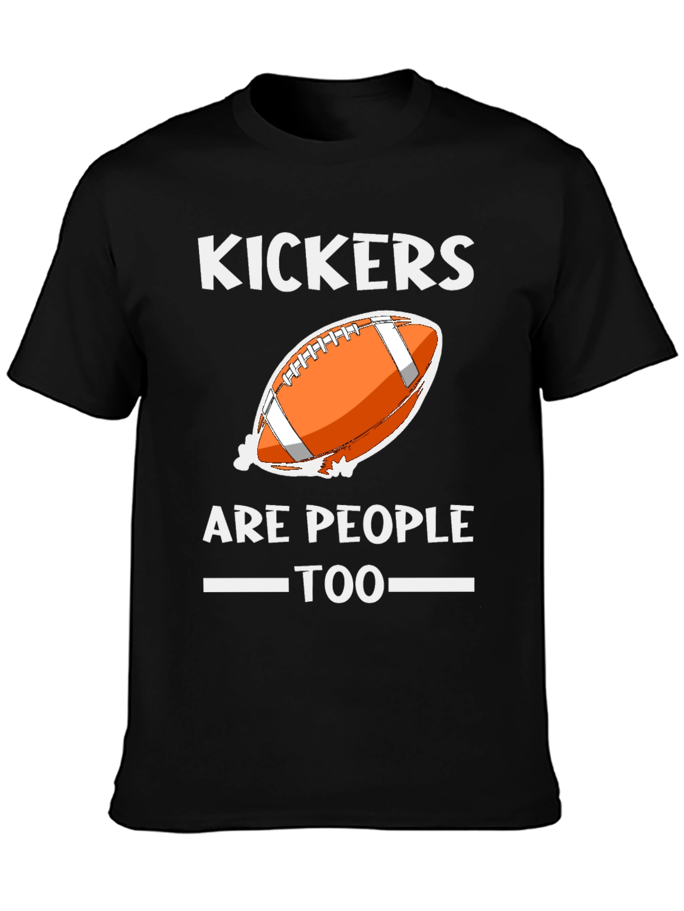 Kickers Are People Too T-Shirt Football