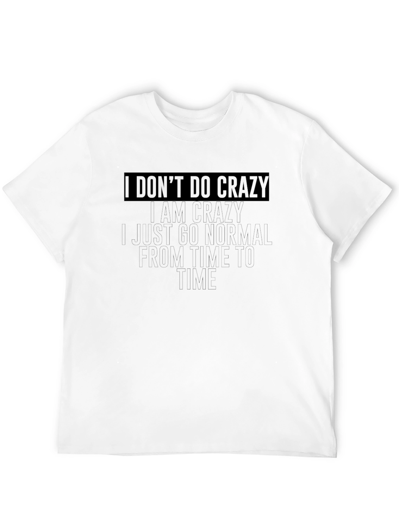 I Dont Do Crazy T-Shirt - Funny Graphic Tee